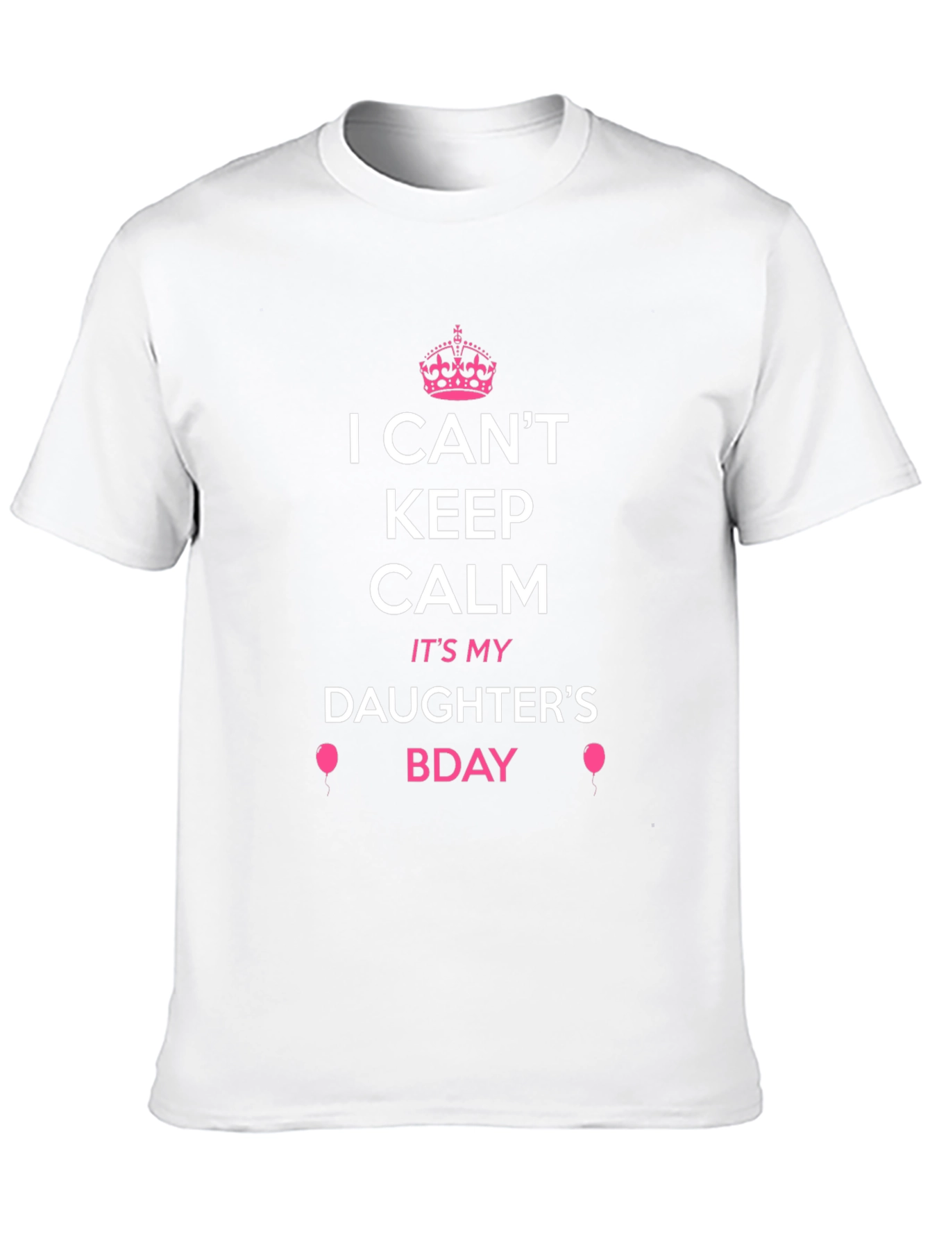 I Cant Keep Calm Its My Daughters Bday Tee