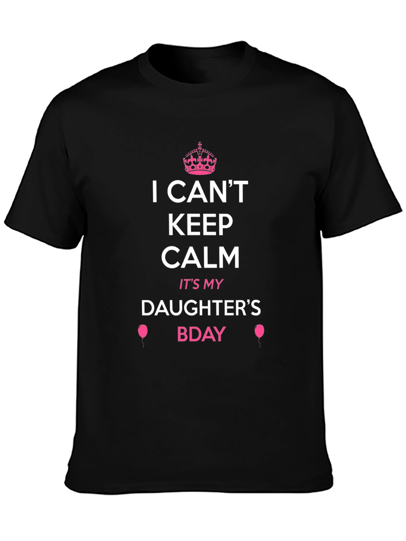 I Cant Keep Calm Its My Daughters Bday Tee