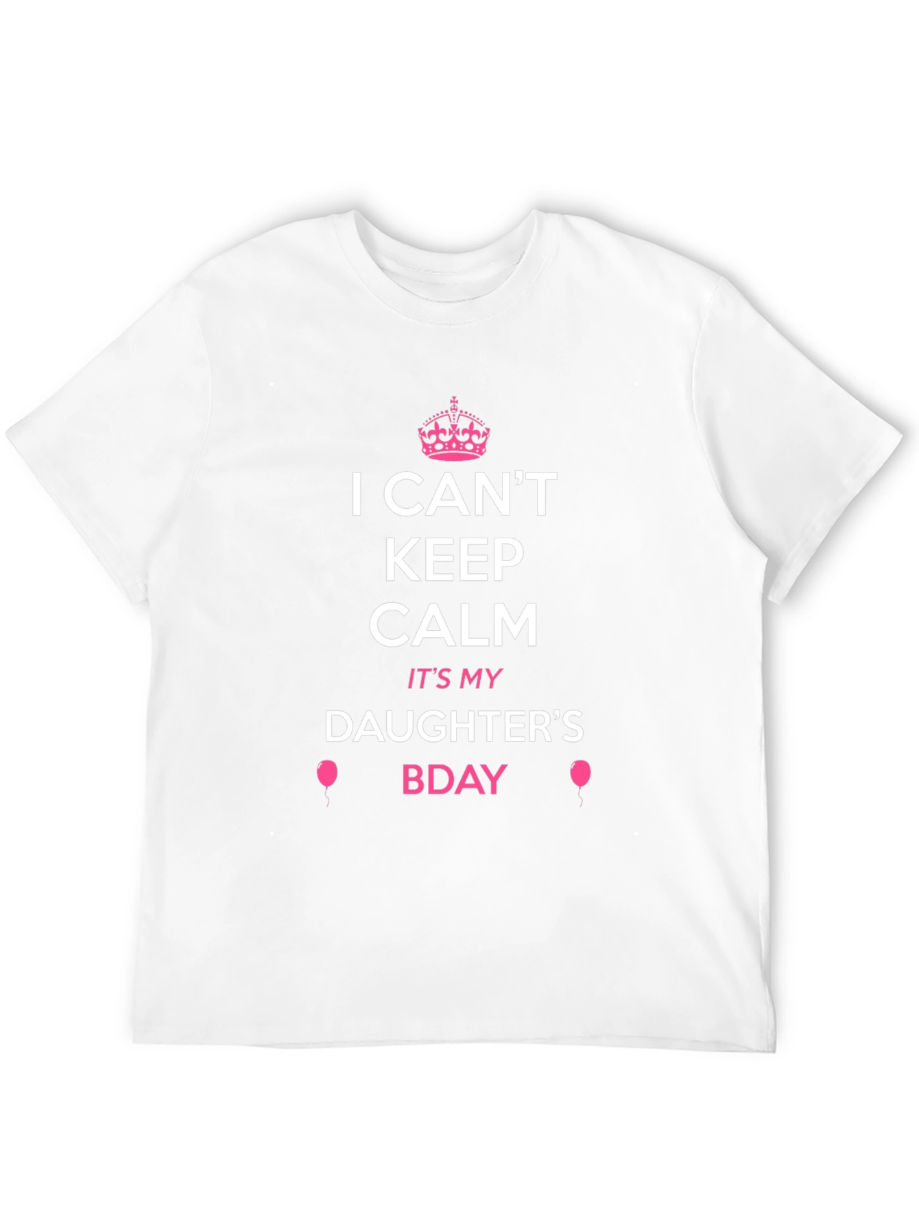 I Cant Keep Calm Its My Daughters Bday Tee
