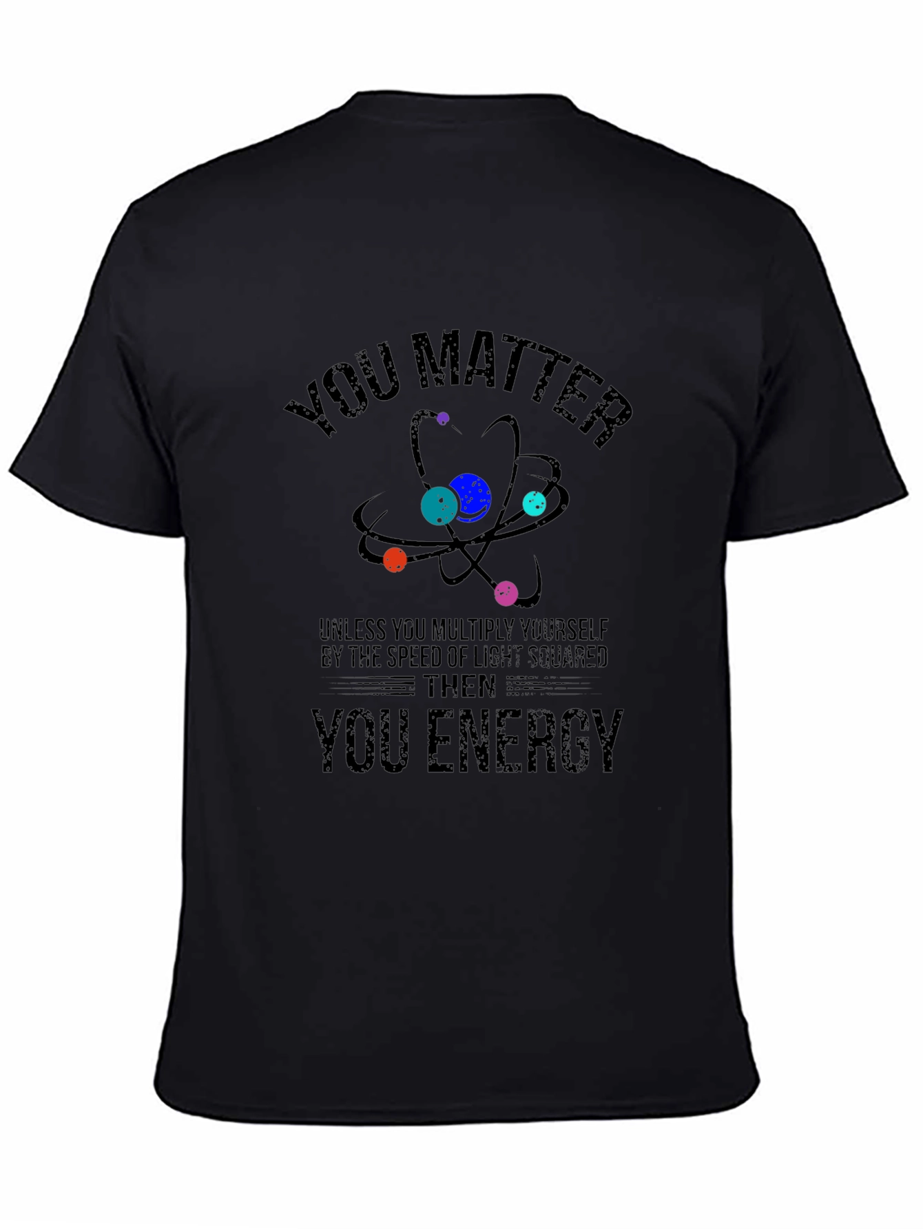 You Matter Then You Energy Science T-Shirt