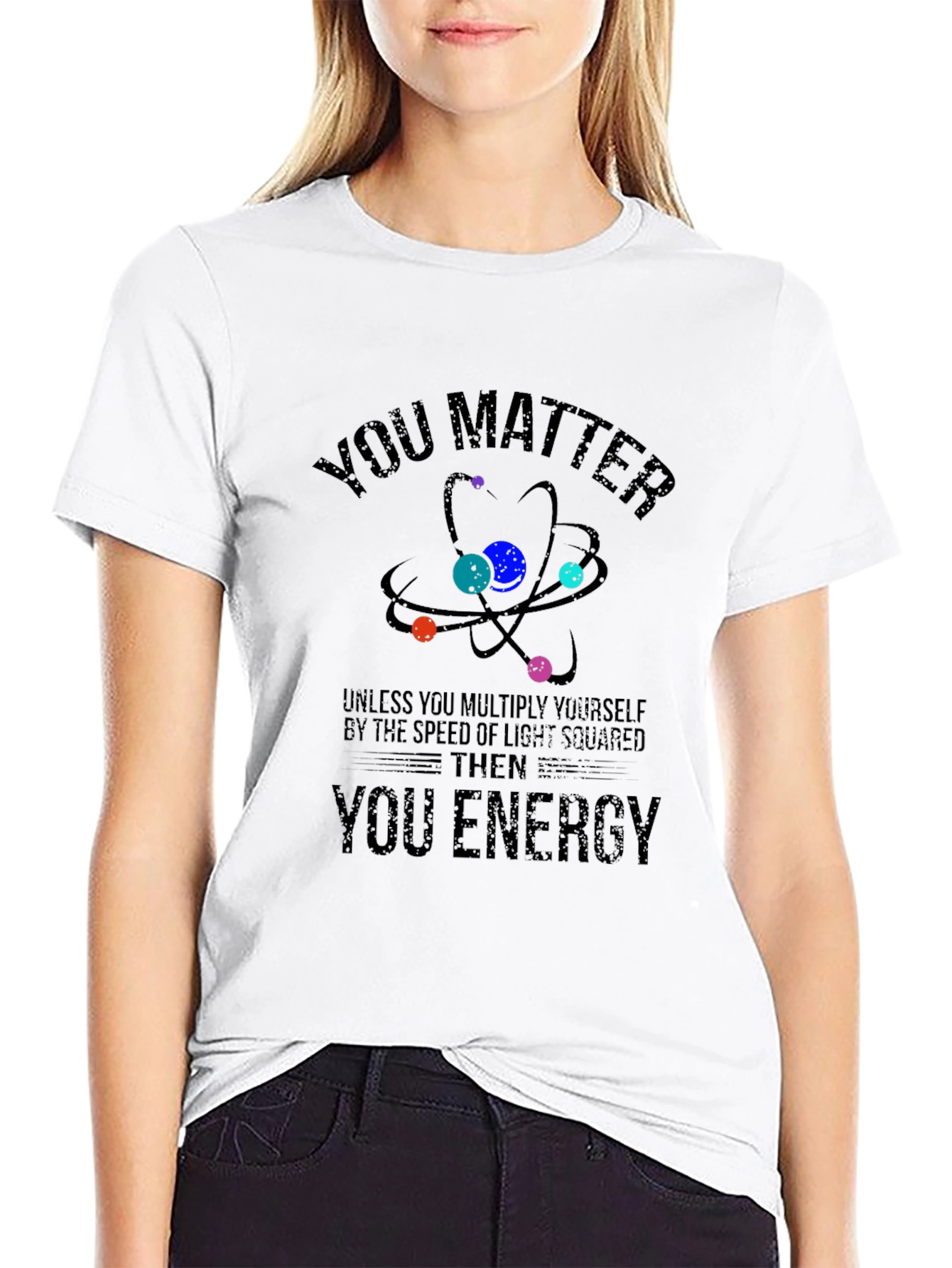 You Matter Then You Energy Science T-Shirt