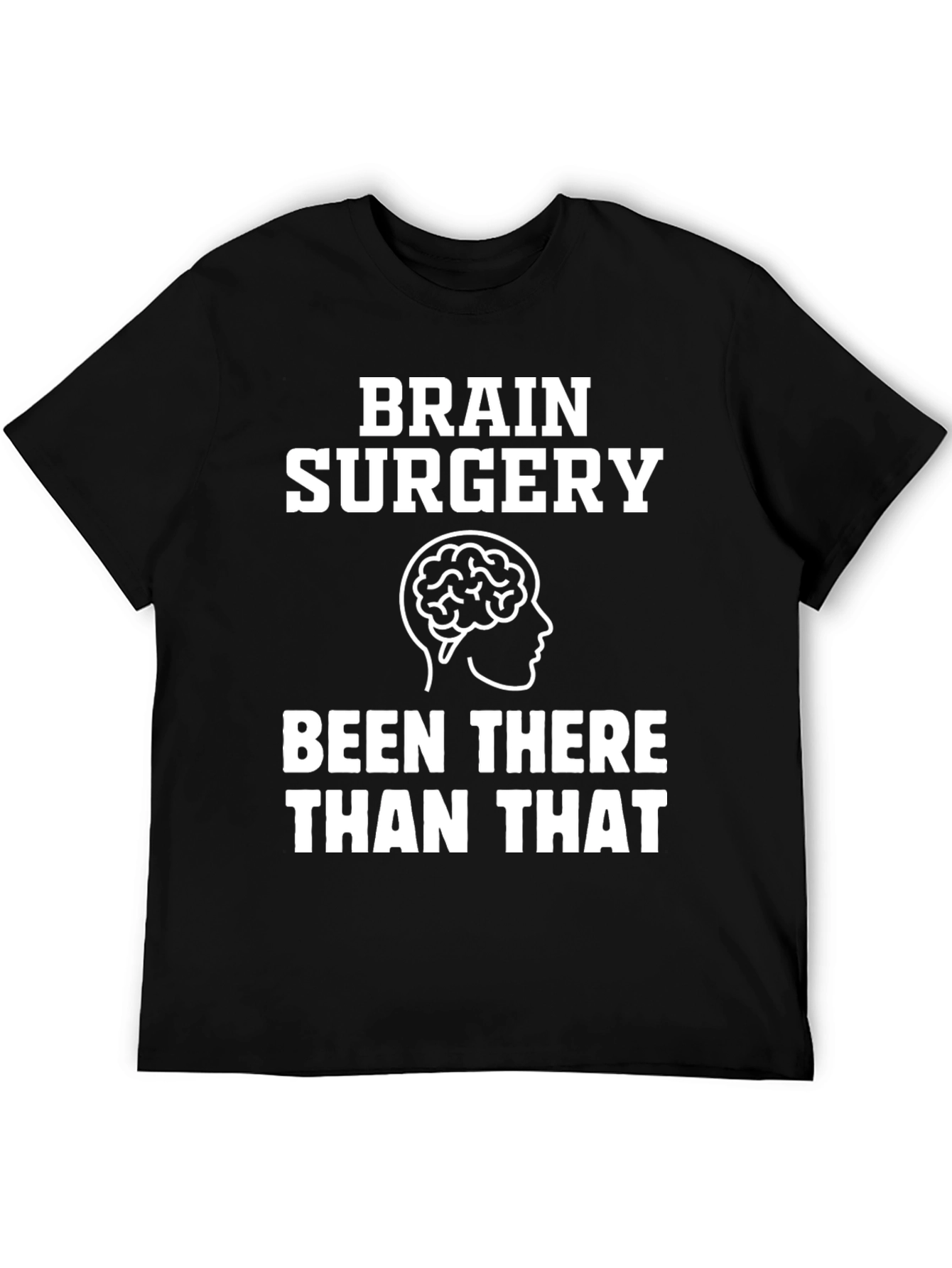 Brain Surgery T-Shirt - Been There Than That