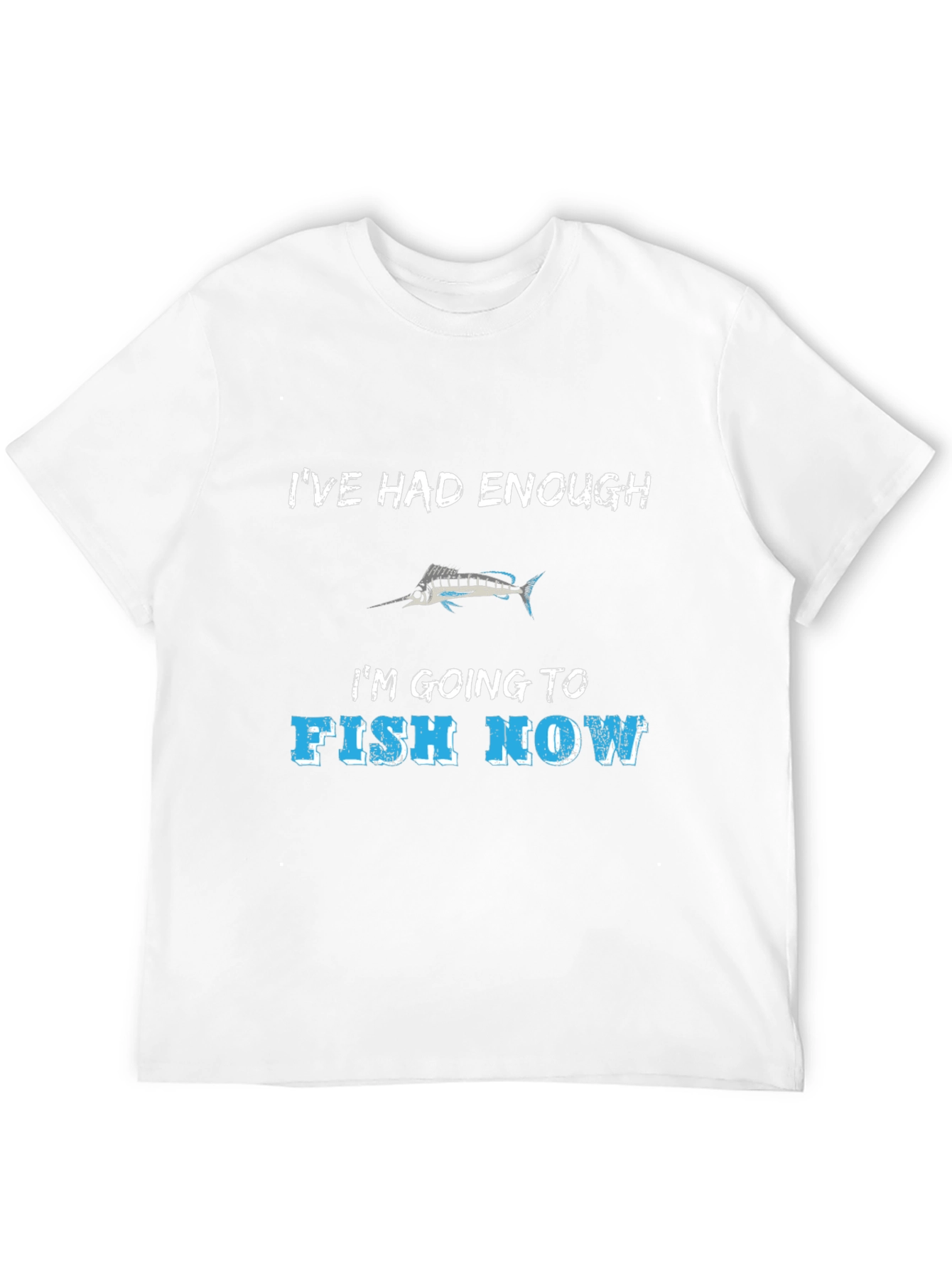 Ive Had Enough Fishing T-Shirt