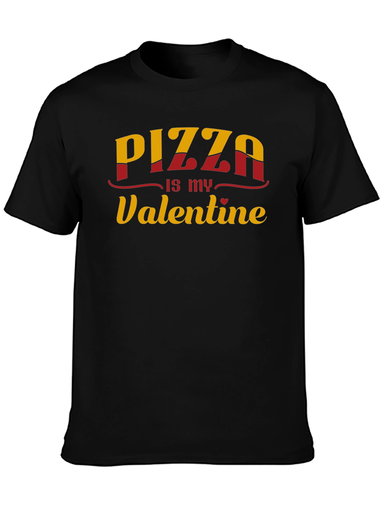 Pizza is my Valentine - Graphic T-Shirt