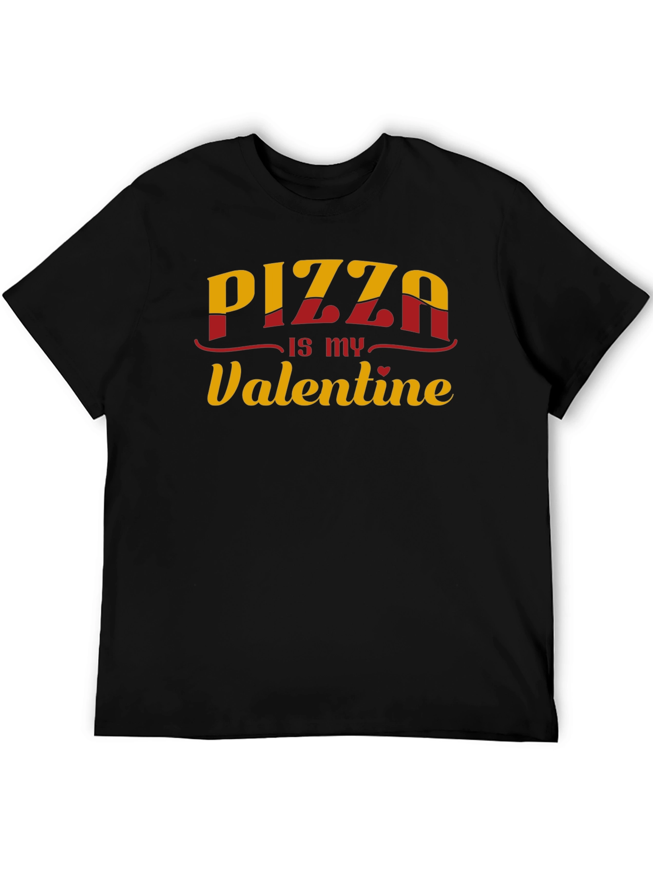 Pizza is my Valentine - Graphic T-Shirt