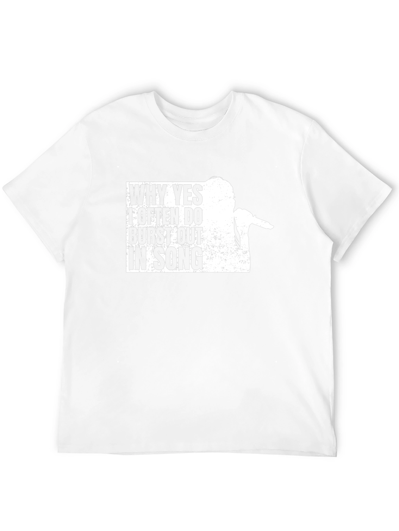 Why Yes I Often Burst Out in Song T-Shirt