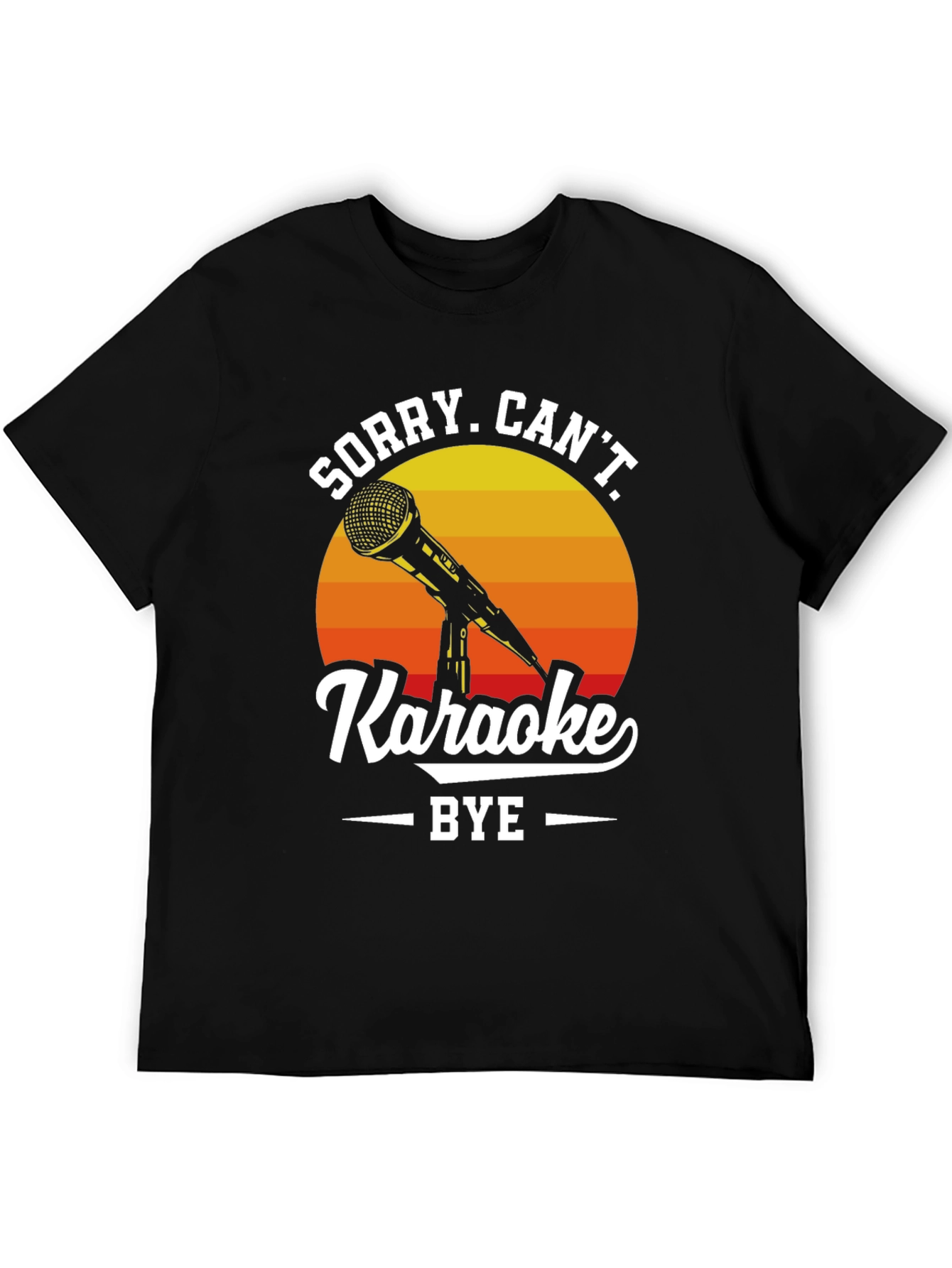 Sorry Cant Karaoke T-Shirt