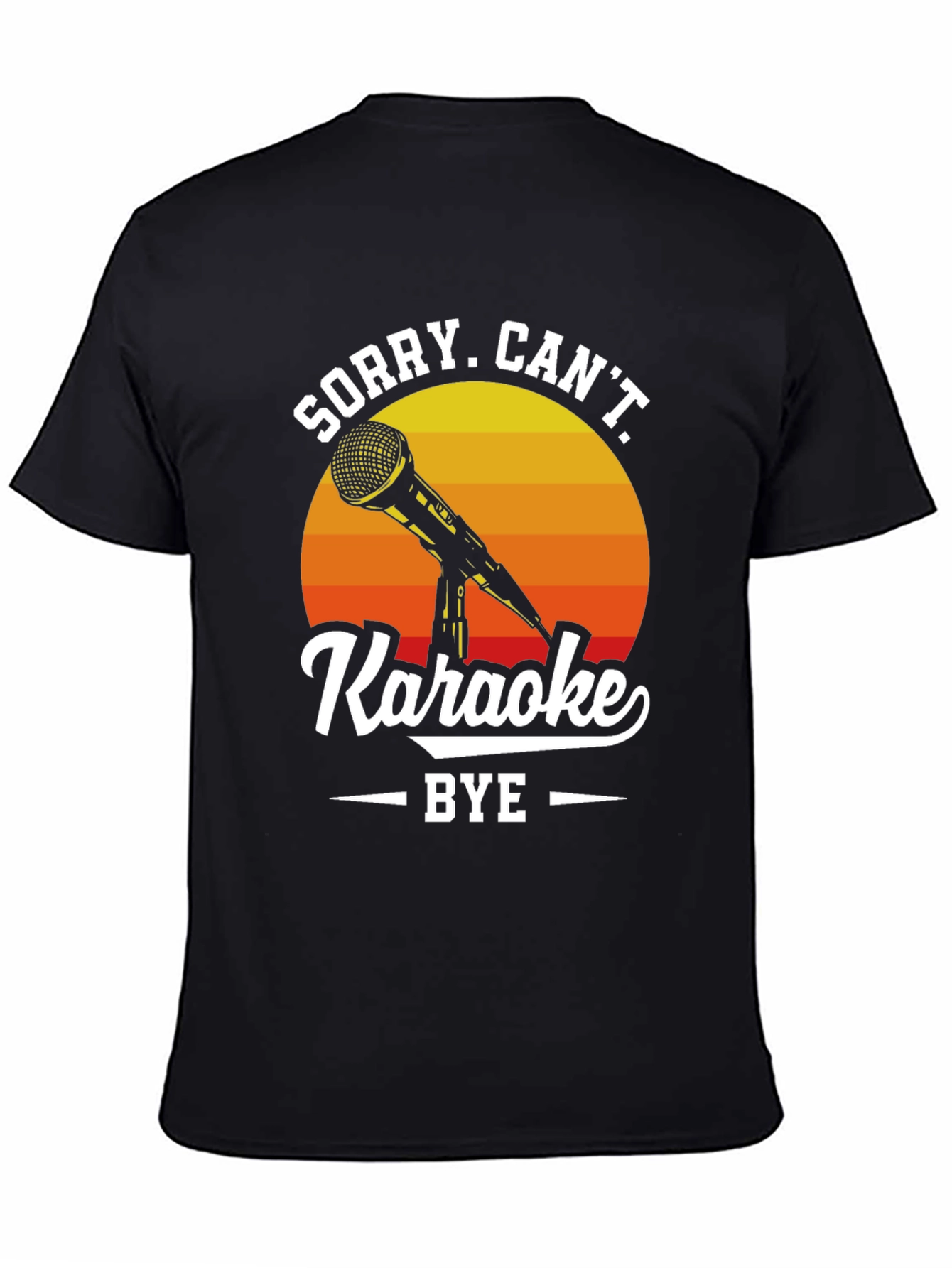 Sorry Cant Karaoke T-Shirt