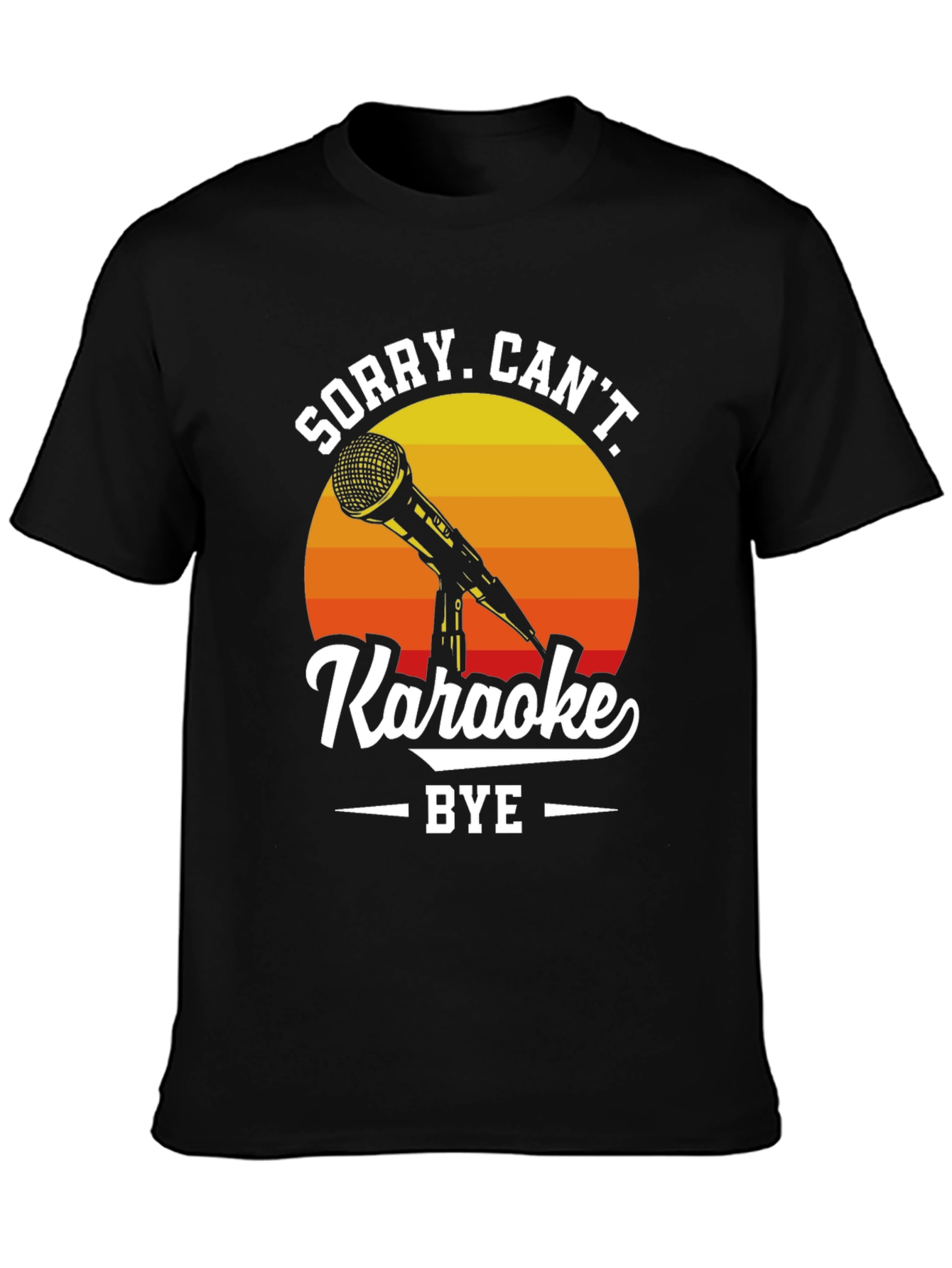 Sorry Cant Karaoke T-Shirt