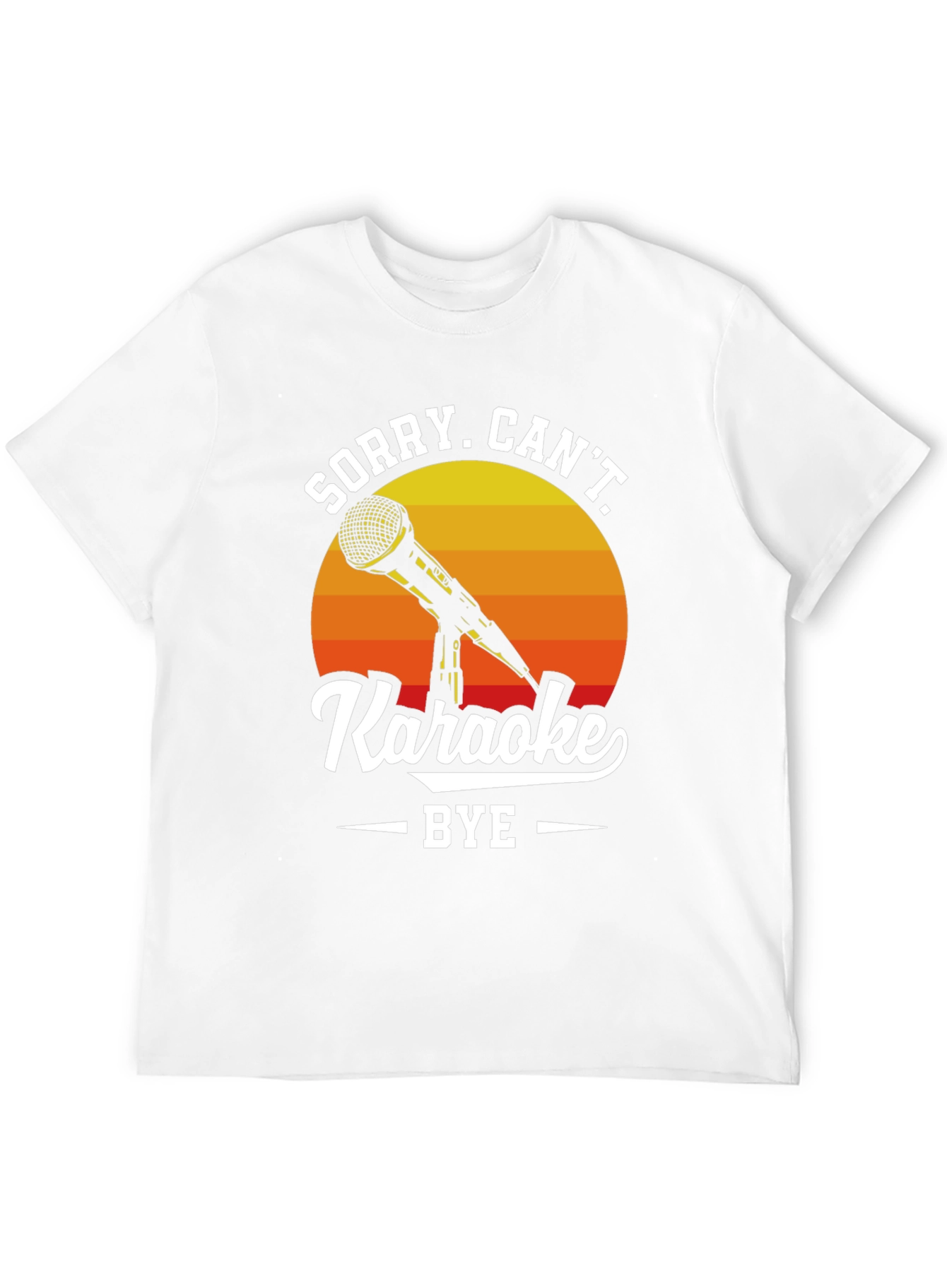 Sorry Cant Karaoke T-Shirt