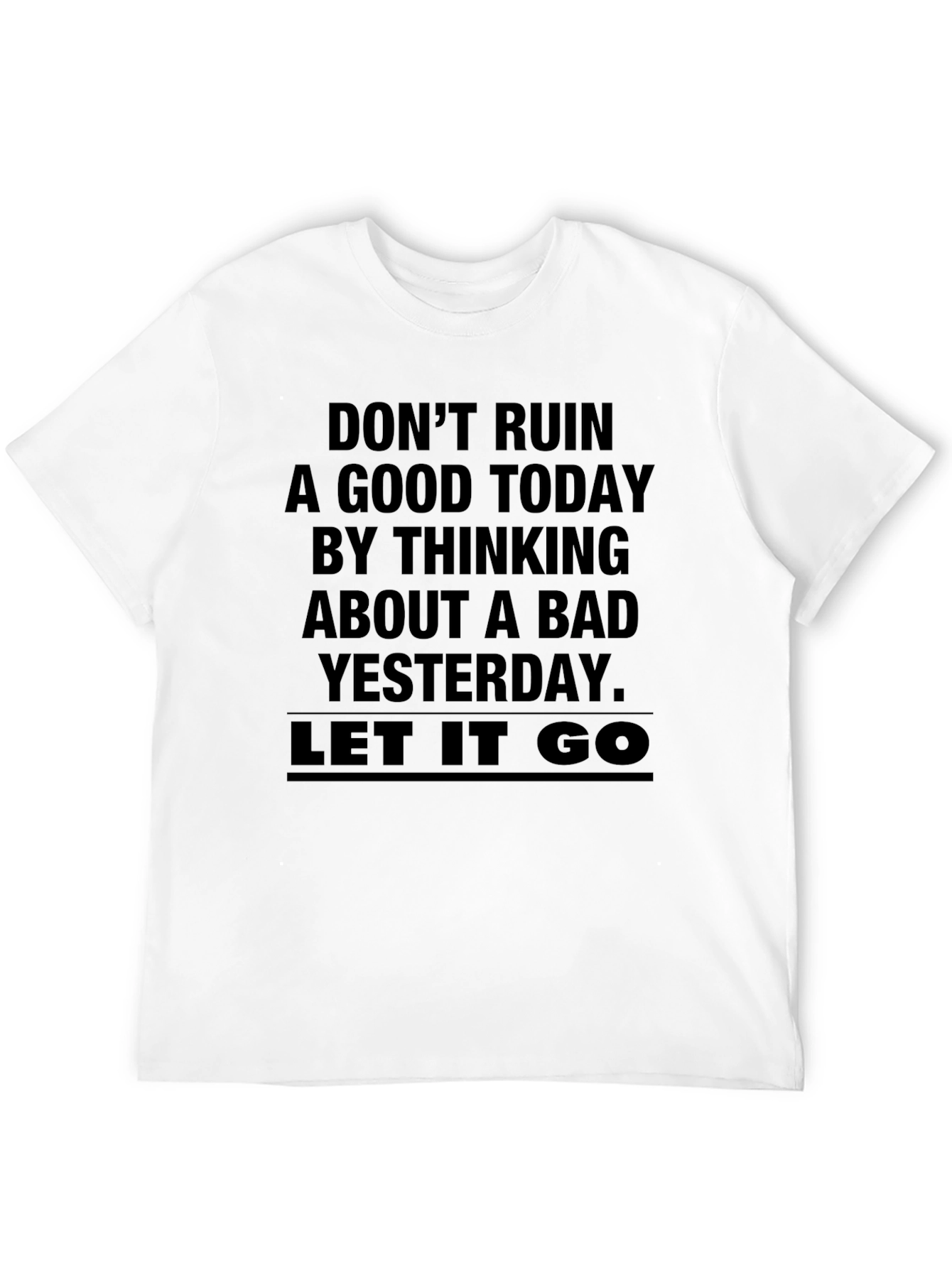 Inspirational Graphic Tee - Dont Ruin a Good Today