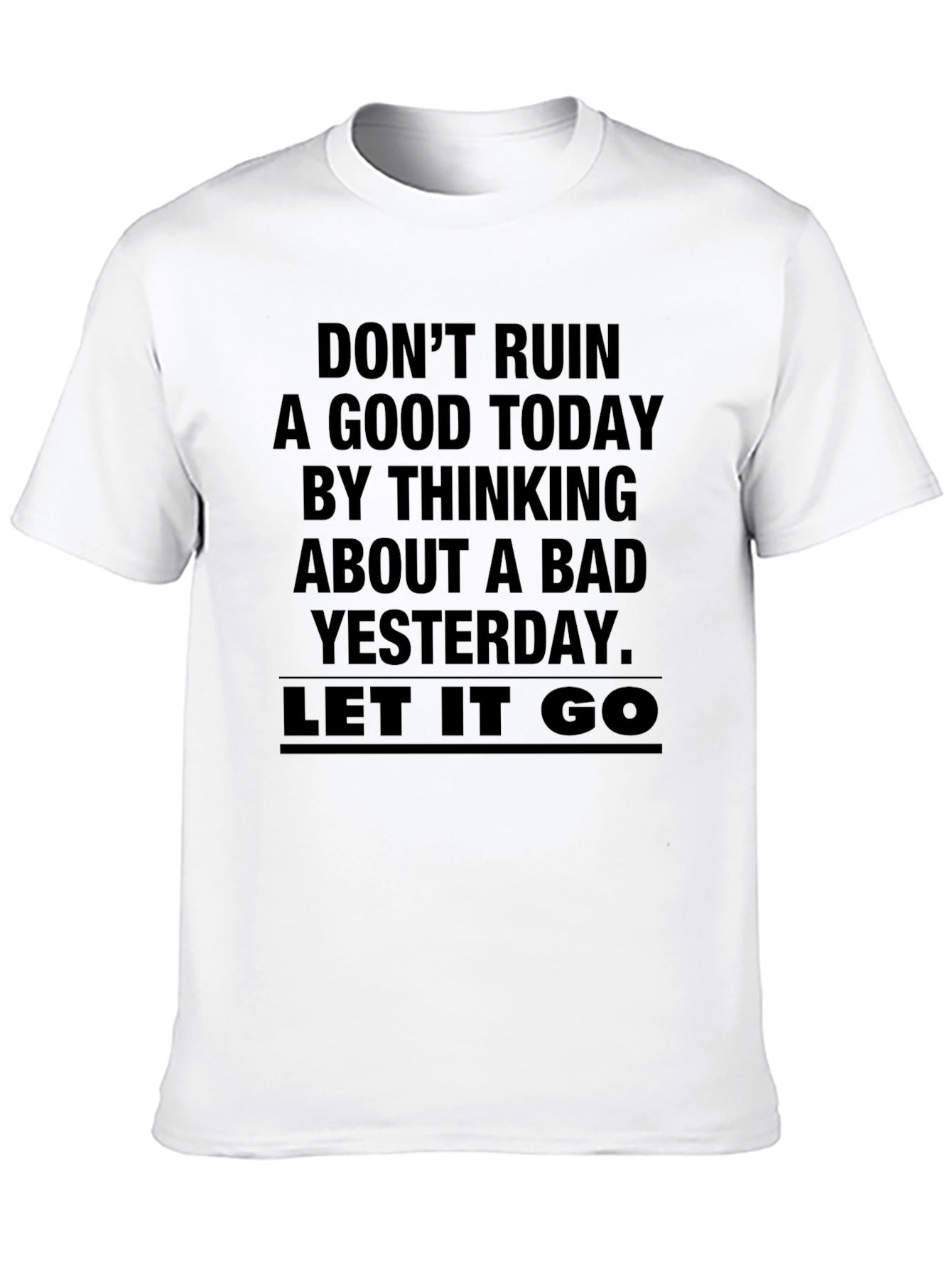 Inspirational Graphic Tee - Dont Ruin a Good Today