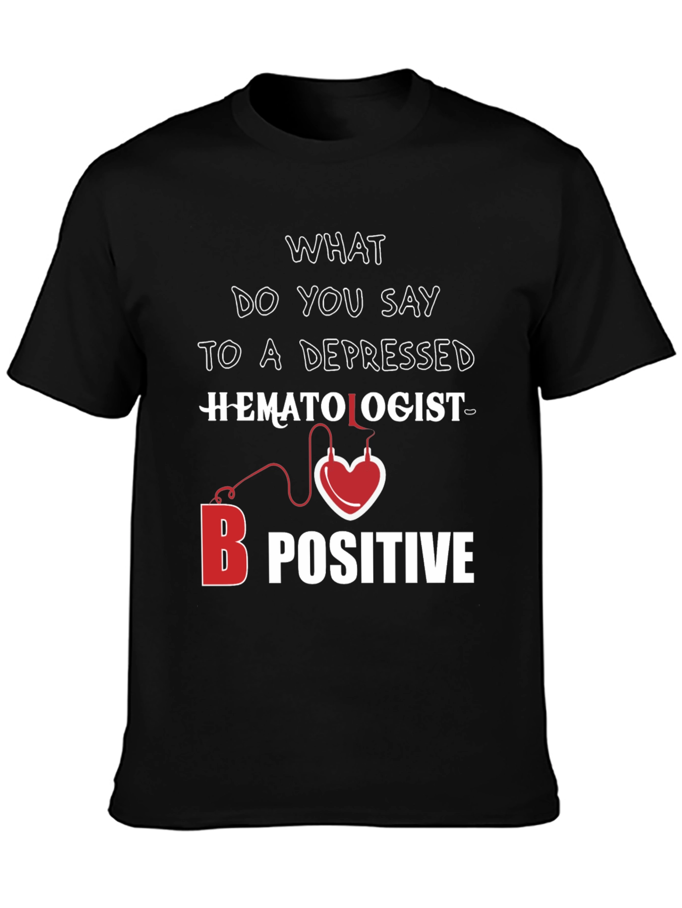 Hematologist B Positive T-Shirt