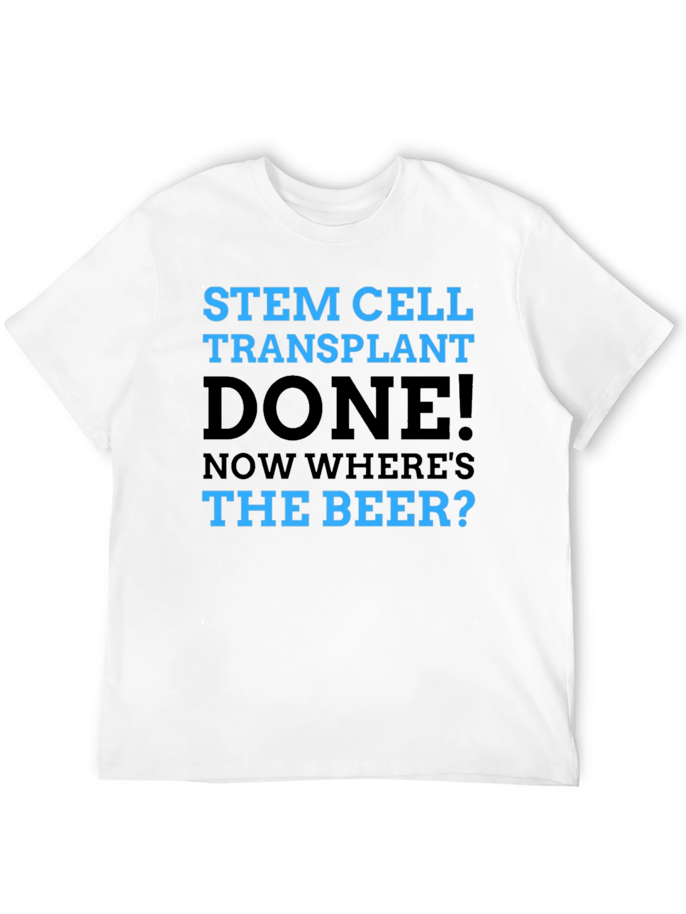 Stem Cell Transplant Done! Novelty Graphic T-Shirt