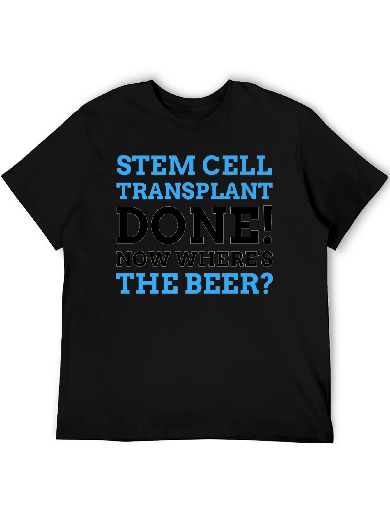 Stem Cell Transplant Done! Novelty Graphic T-Shirt