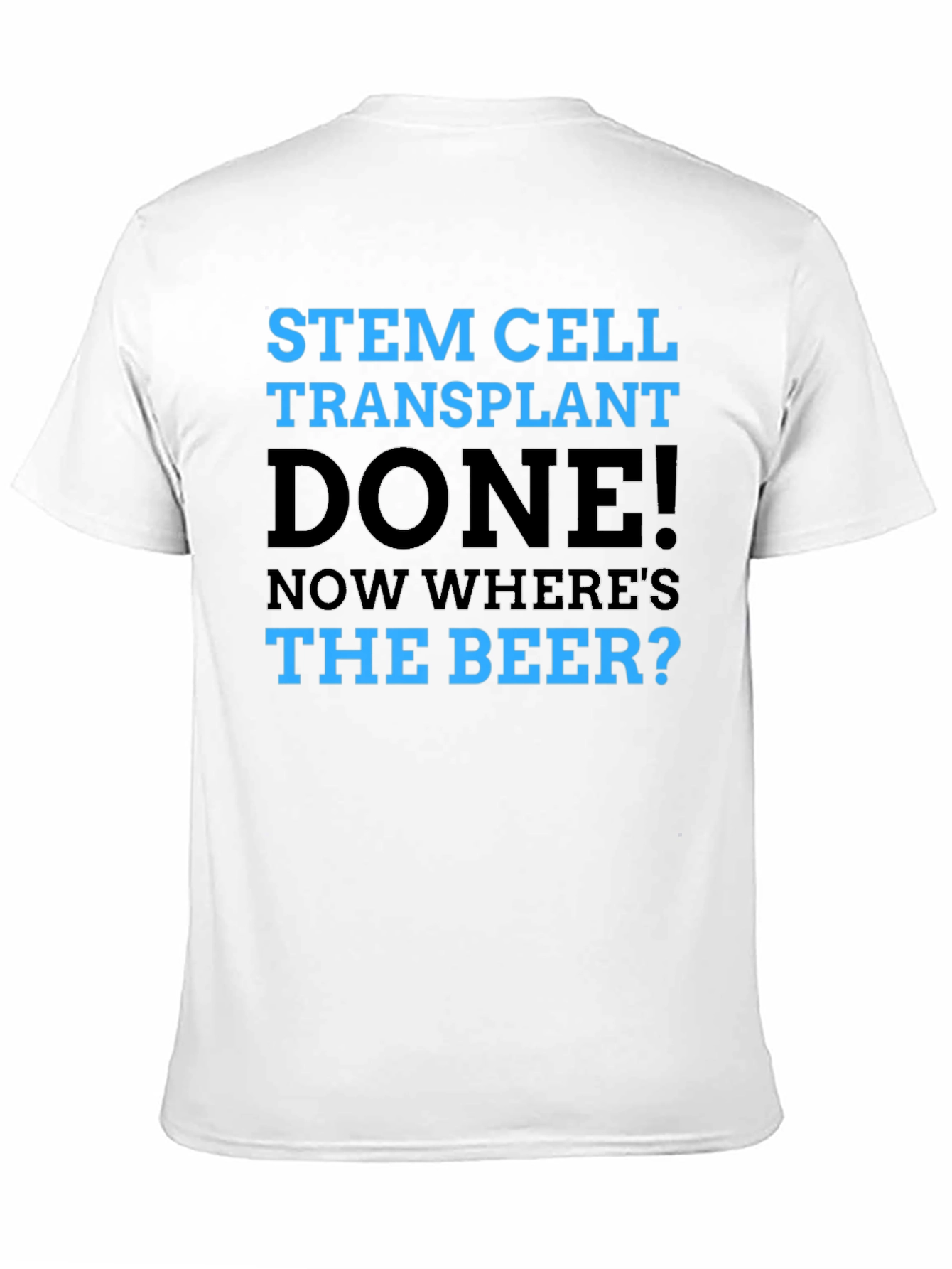 Stem Cell Transplant Done! Novelty Graphic T-Shirt