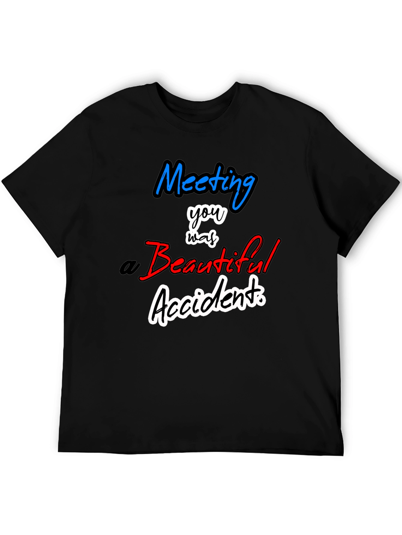 Meeting You Was a Beautiful Accident T-Shirt
