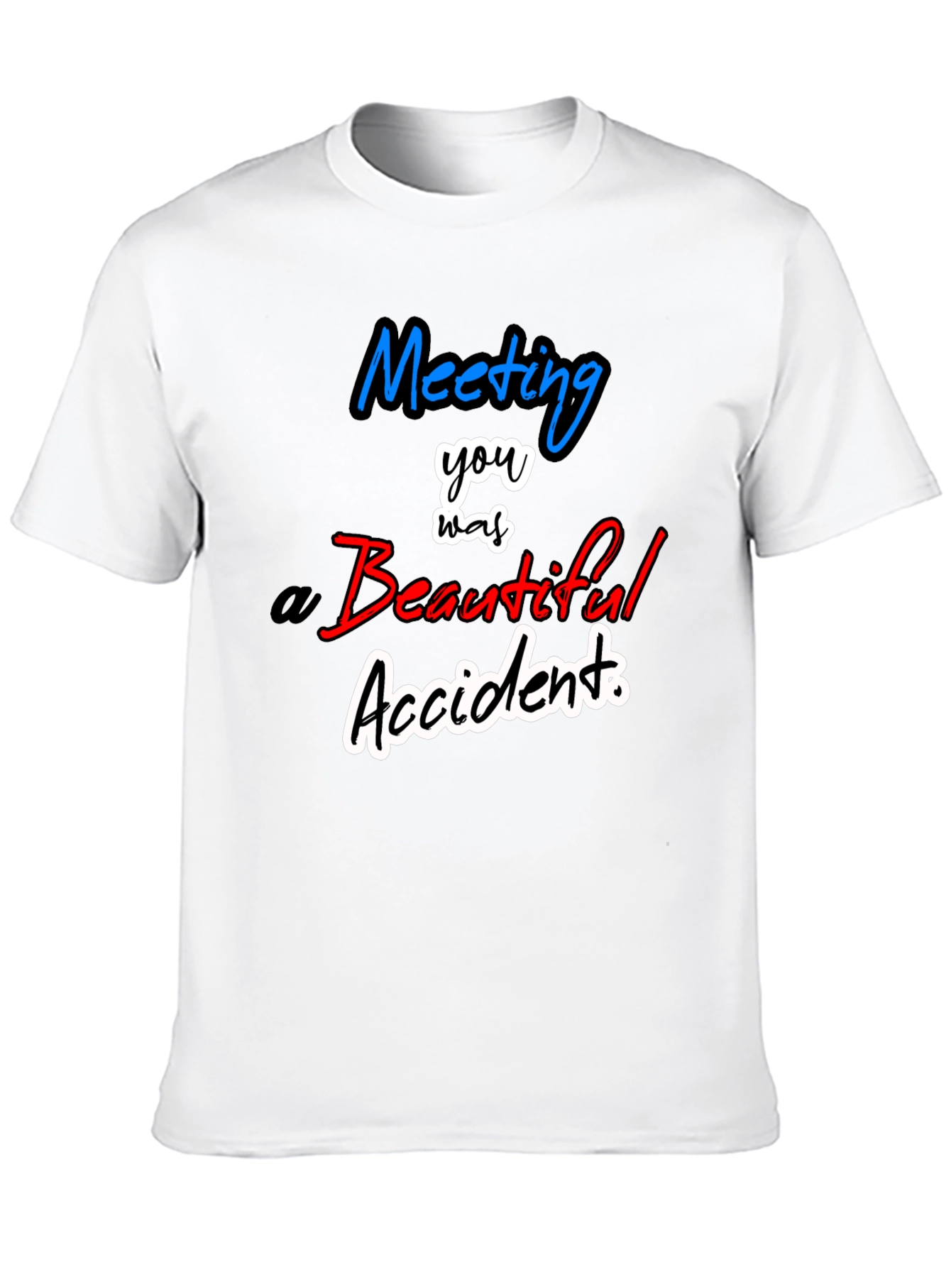 Meeting You Was a Beautiful Accident T-Shirt