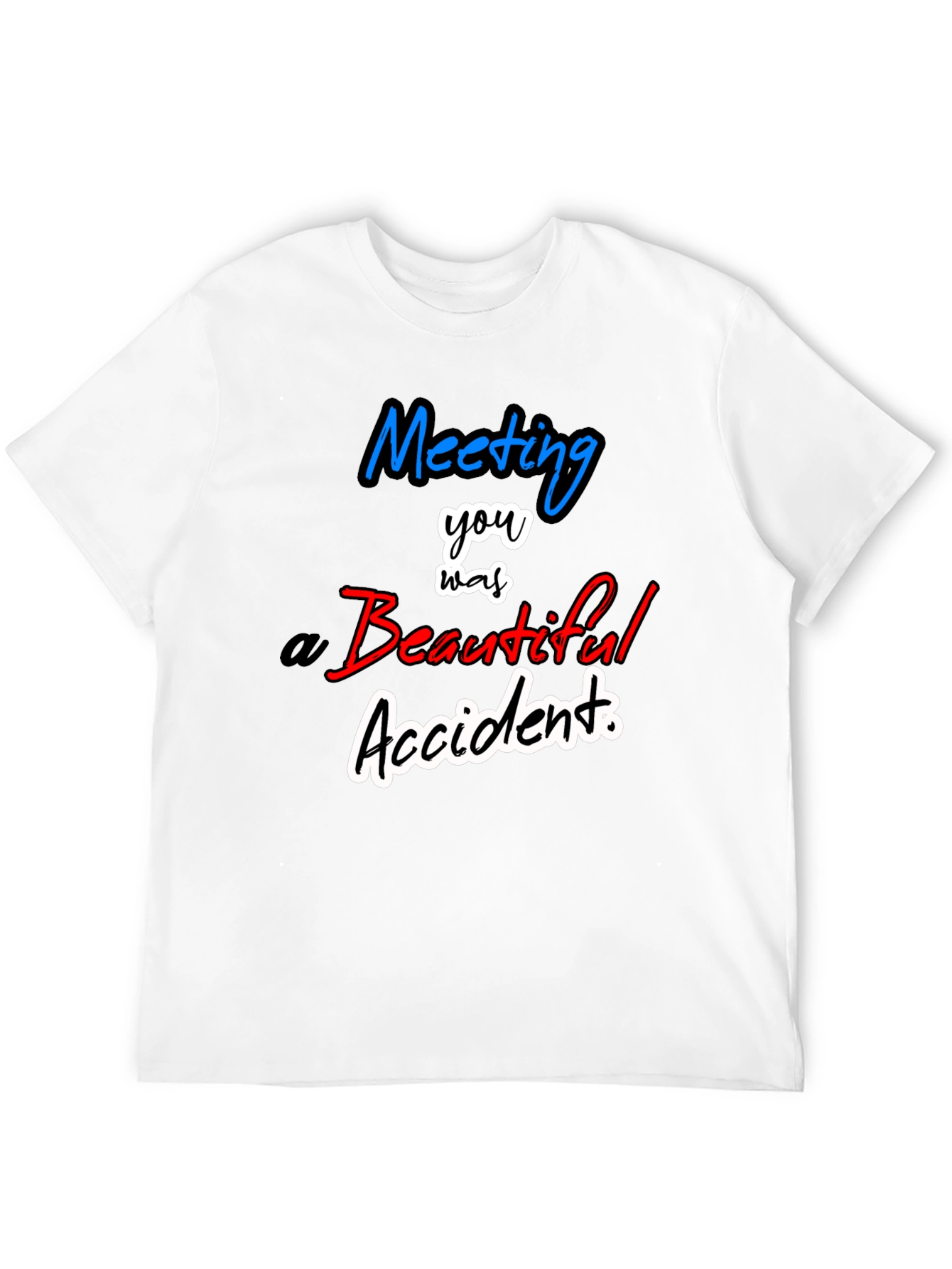 Meeting You Was a Beautiful Accident T-Shirt