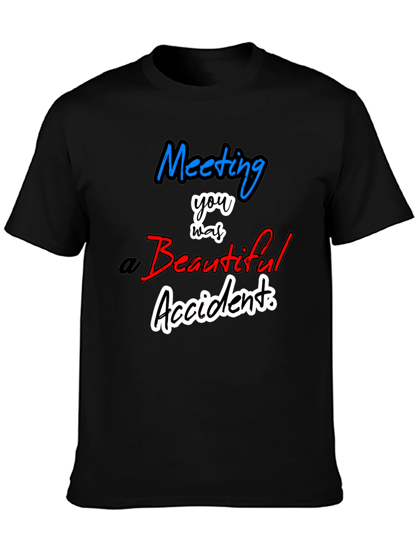 Meeting You Was a Beautiful Accident T-Shirt