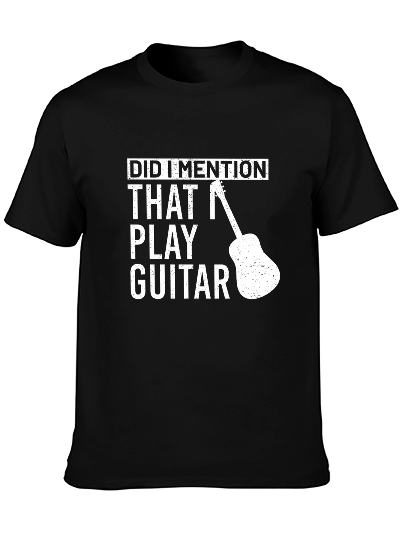 Funny Guitar Player T-Shirt - Did I Mention?