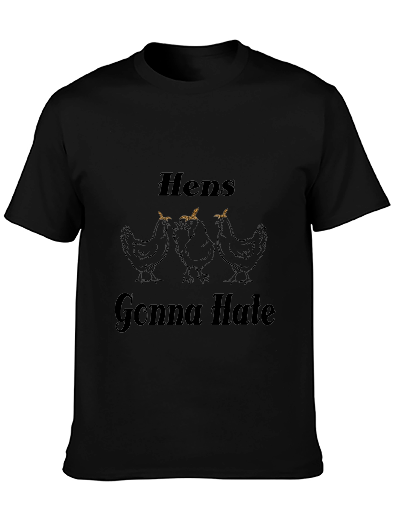 Hens Gonna Hate Graphic Tee - Black Cotton Blend