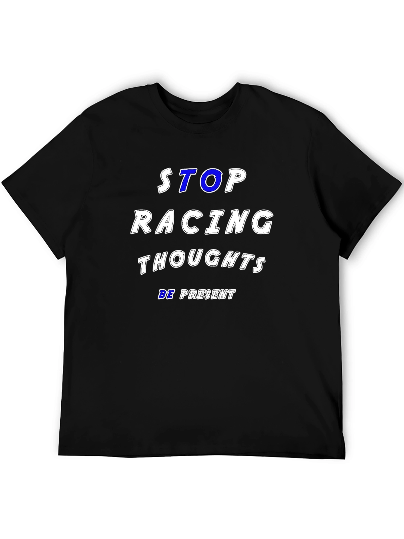 Stop Racing Thoughts T-Shirt - Be Present Mindfulness