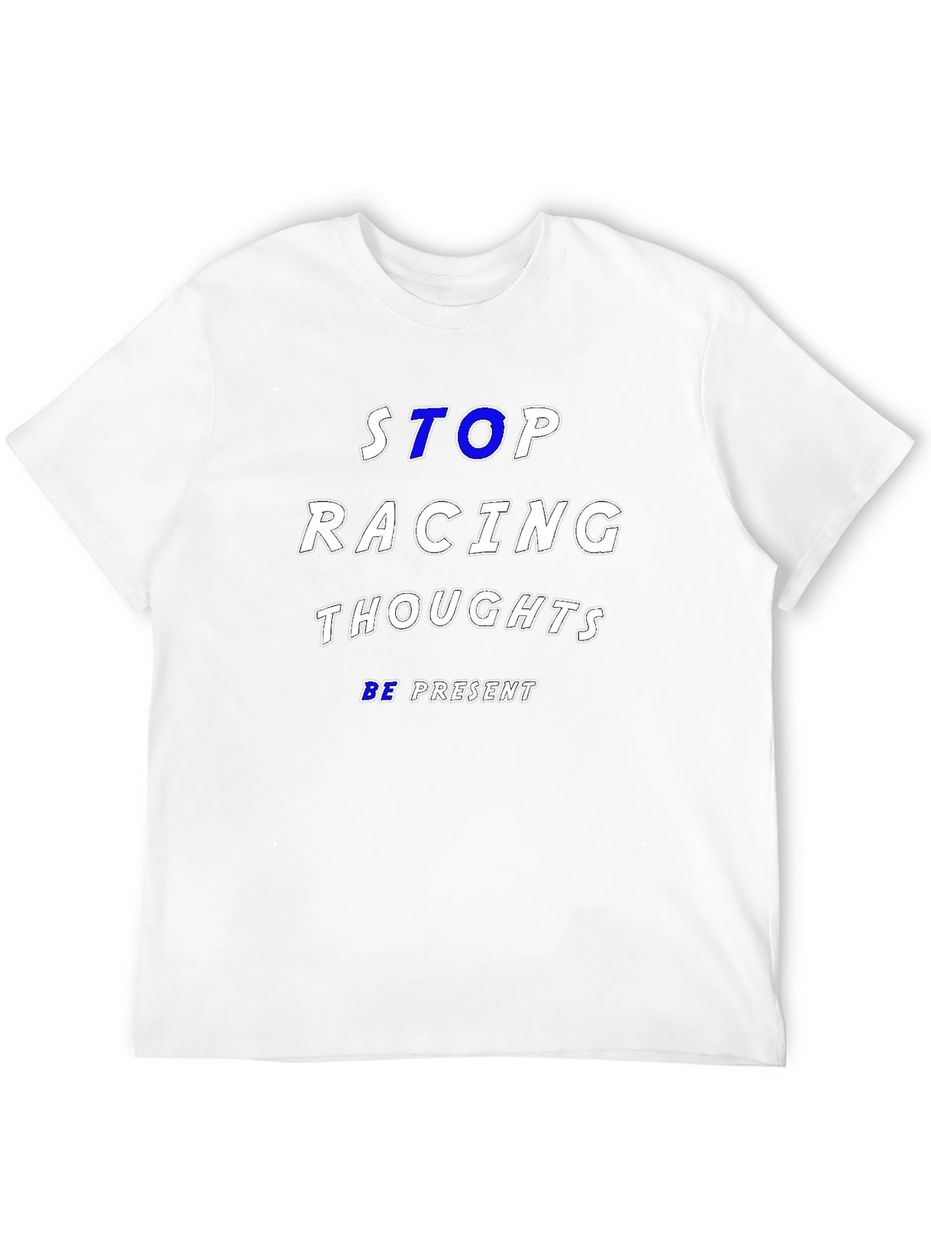 Stop Racing Thoughts T-Shirt - Be Present Mindfulness