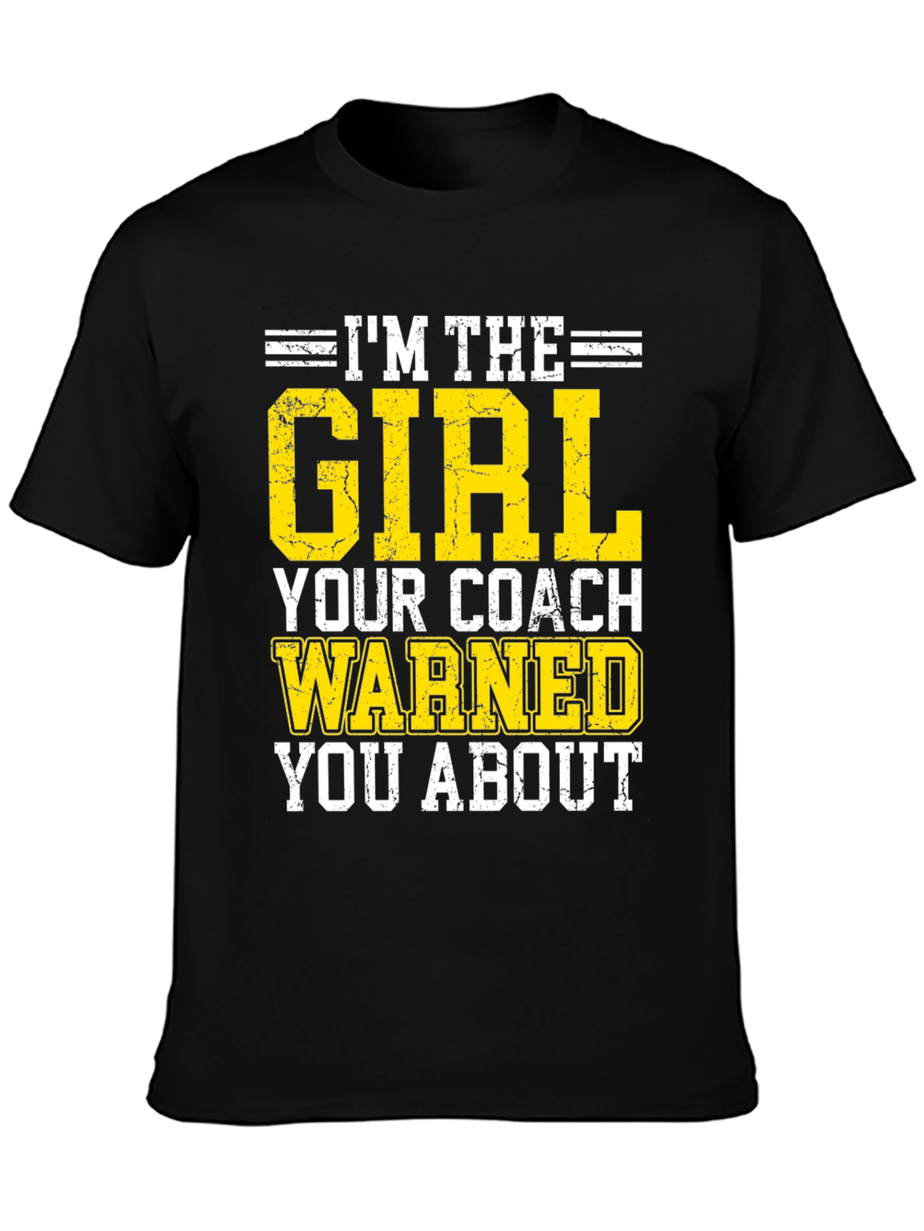 Im The Girl Your Coach Warned You About T-Shirt