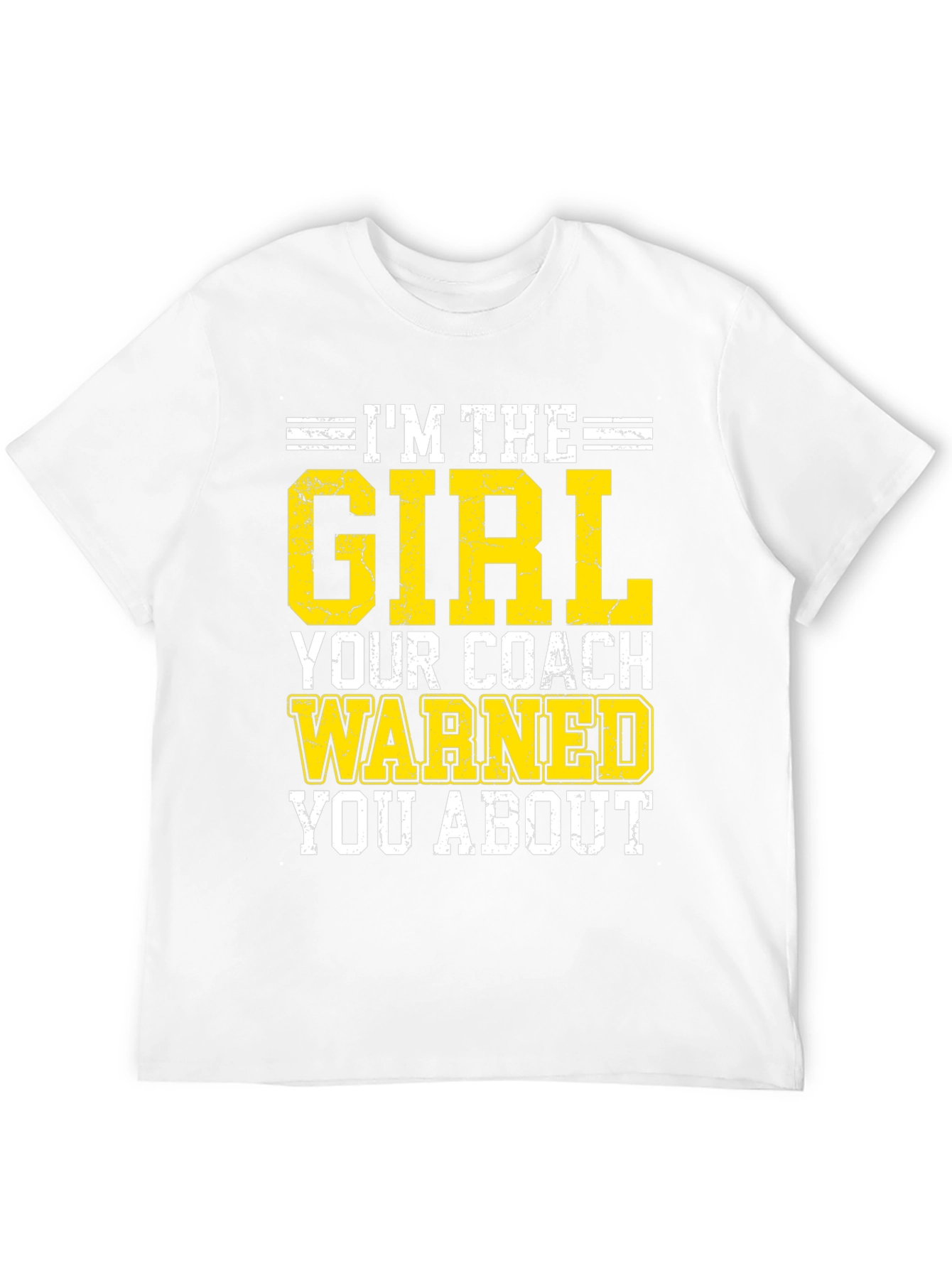 Im The Girl Your Coach Warned You About T-Shirt