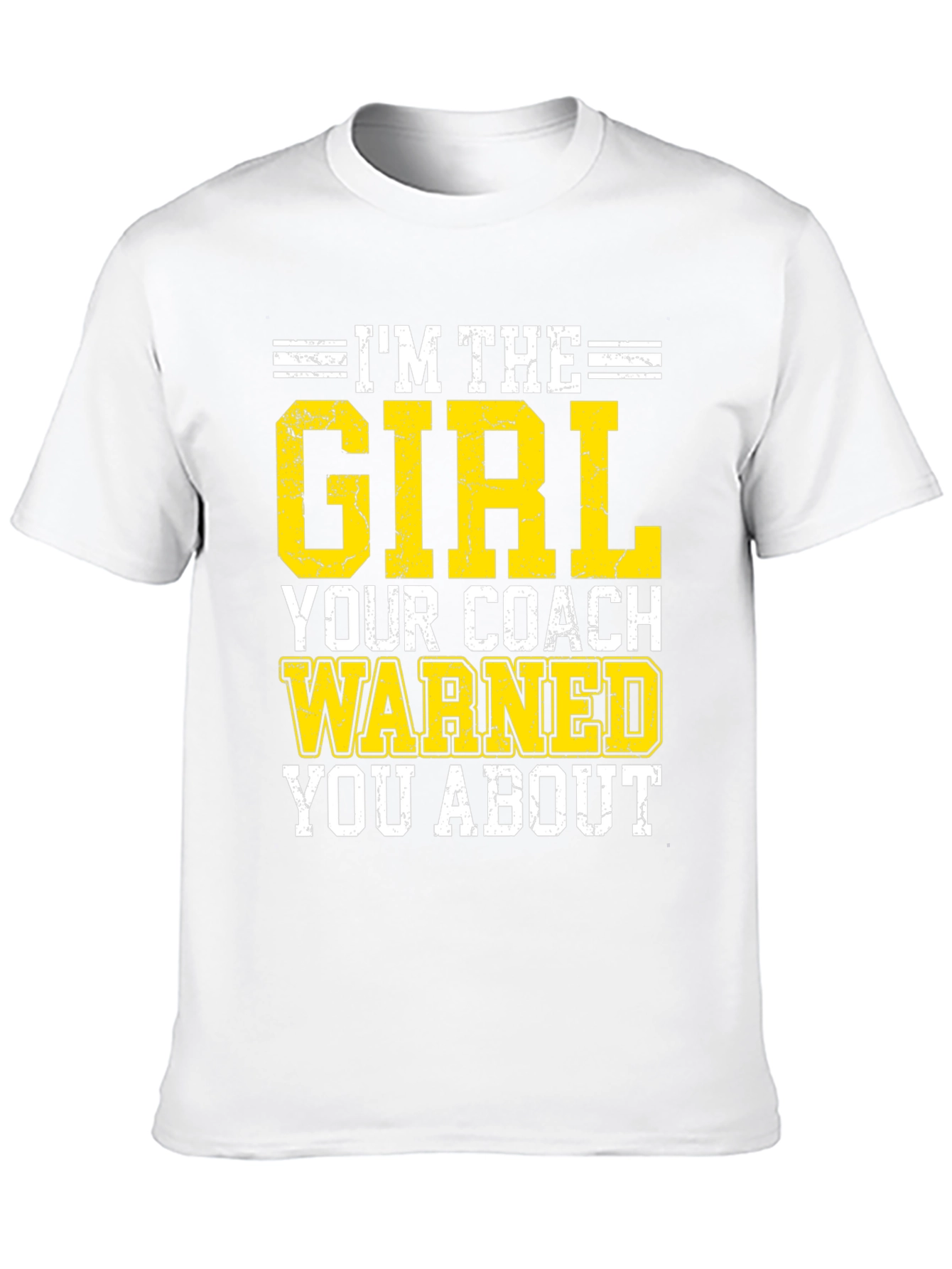 Im The Girl Your Coach Warned You About T-Shirt