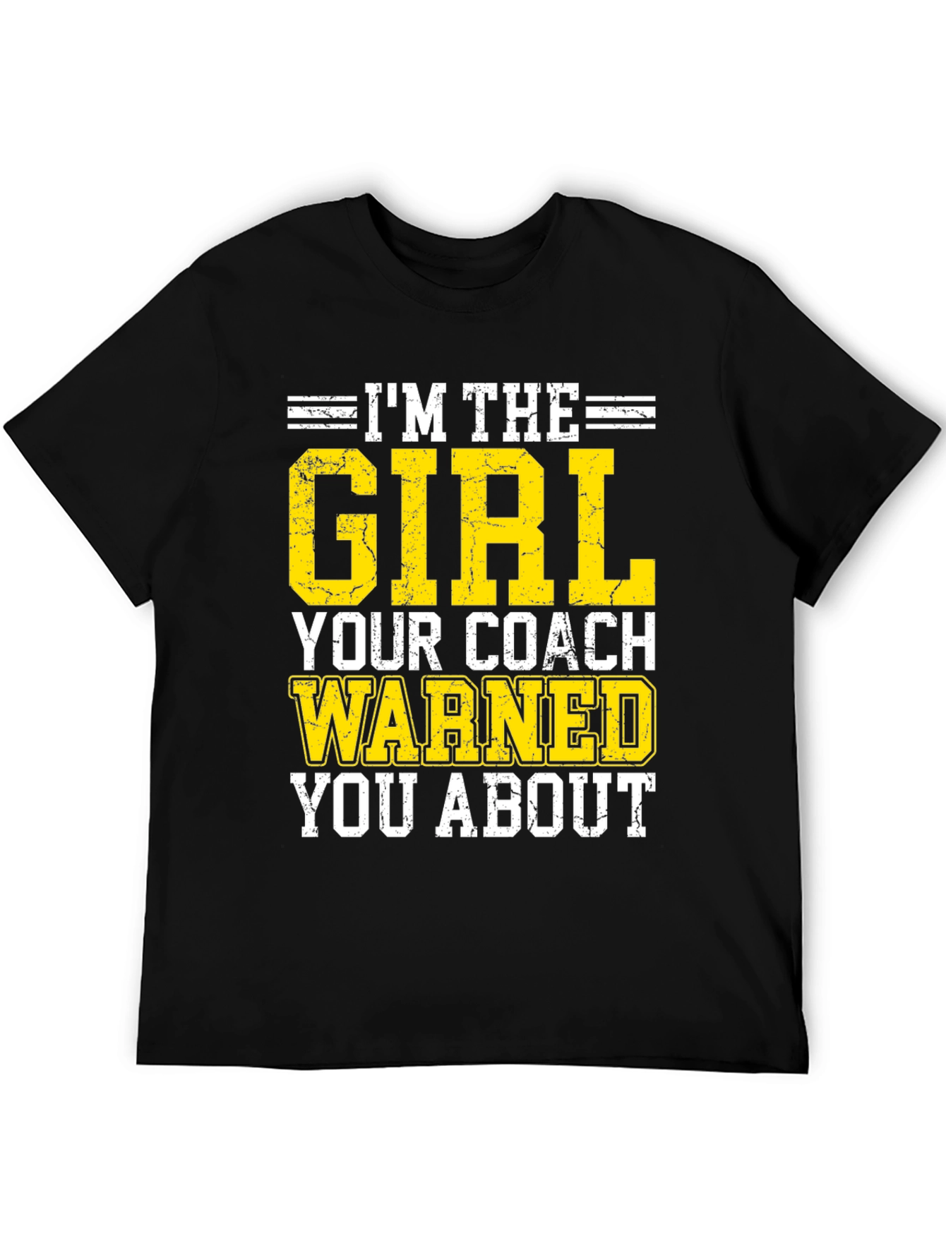 Im The Girl Your Coach Warned You About T-Shirt
