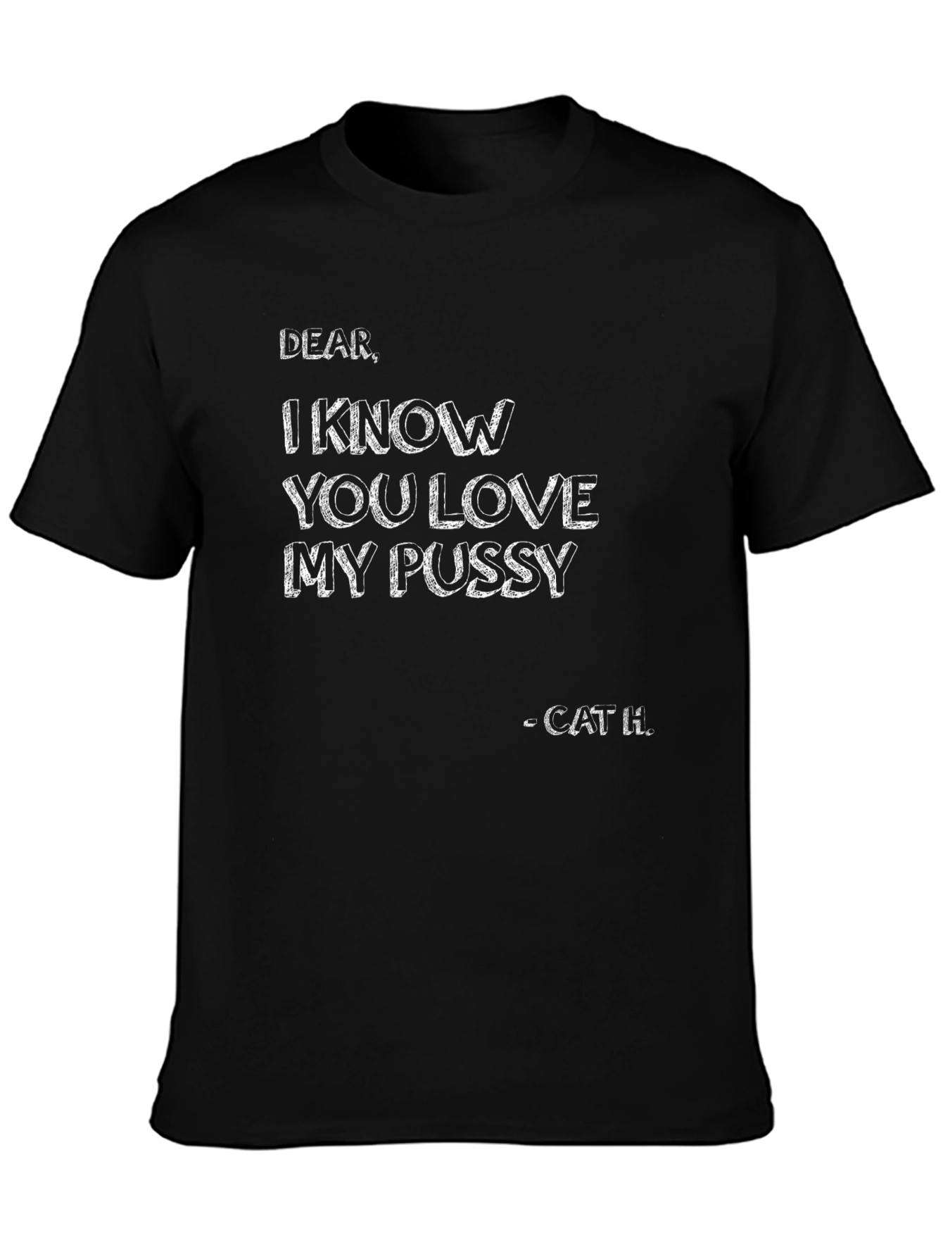 I Know You Love My Pussy - Black T-Shirt