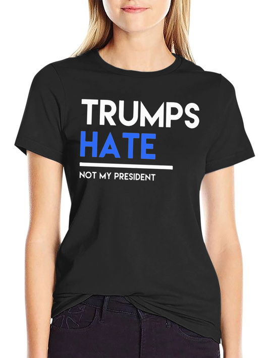 Trumps Hate Not My President Graphic Tee