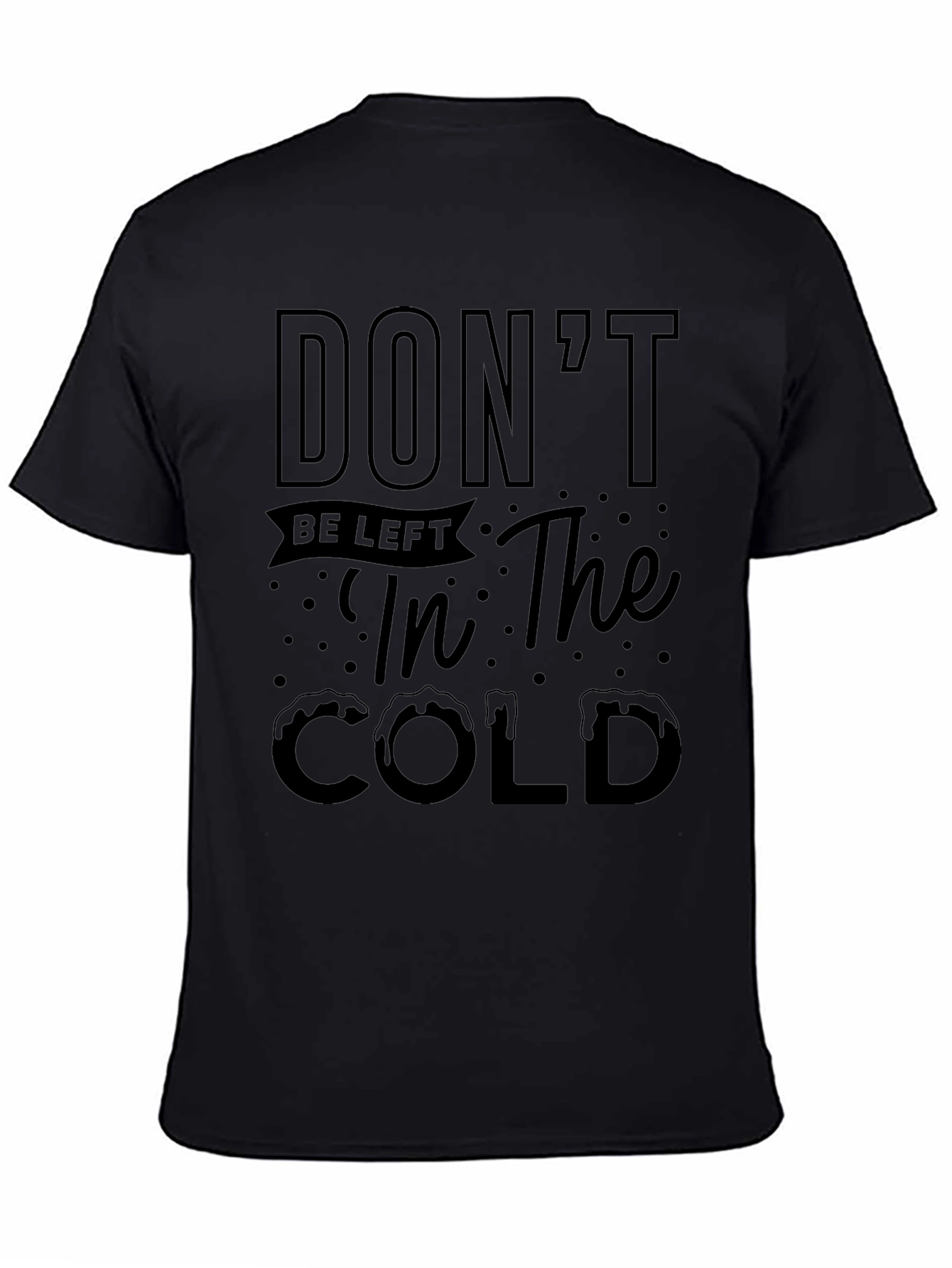 Dont Be Left in the Cold Graphic Tee