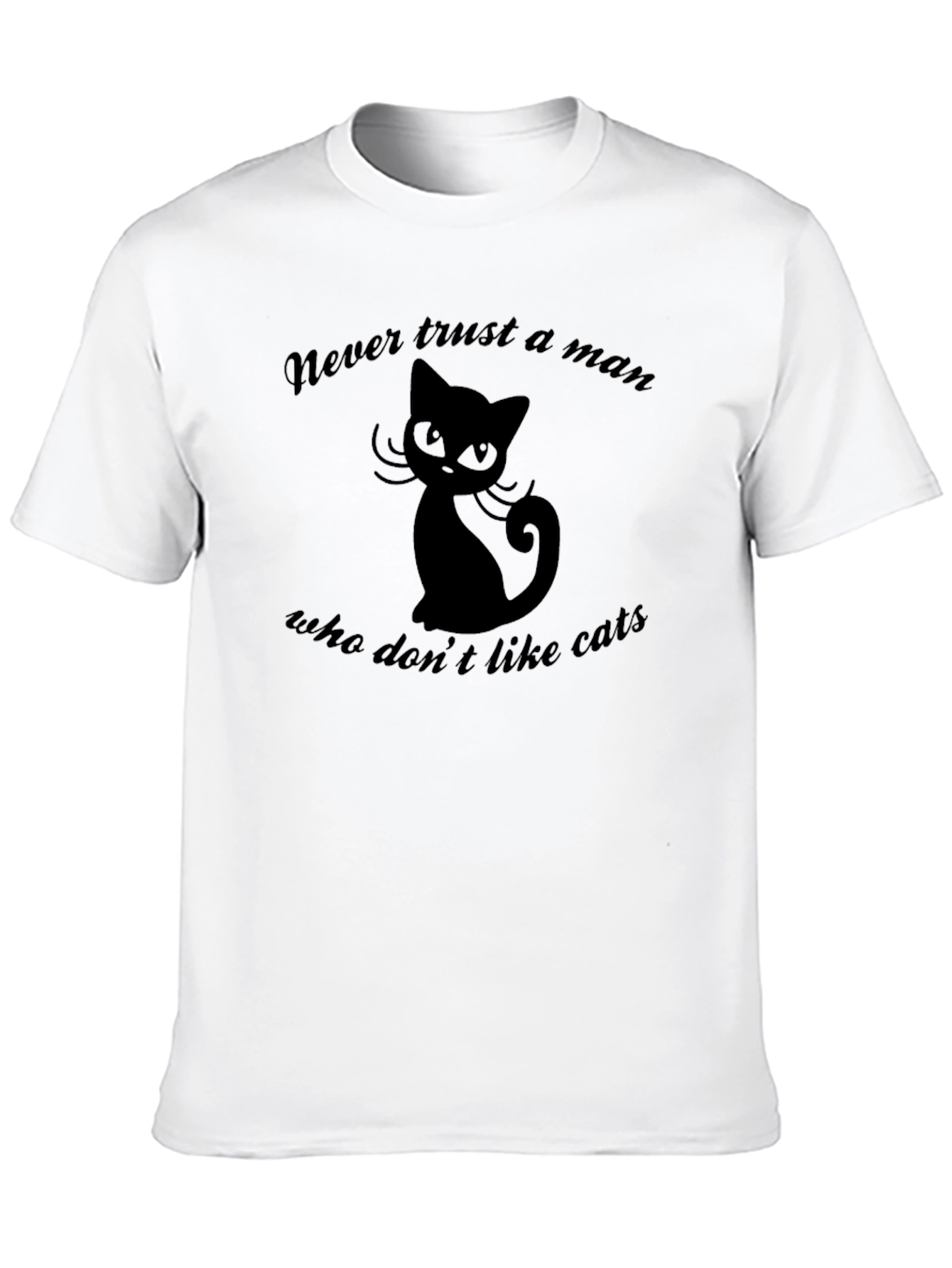 Never Trust a Man Who Dont Like Cats T-Shirt