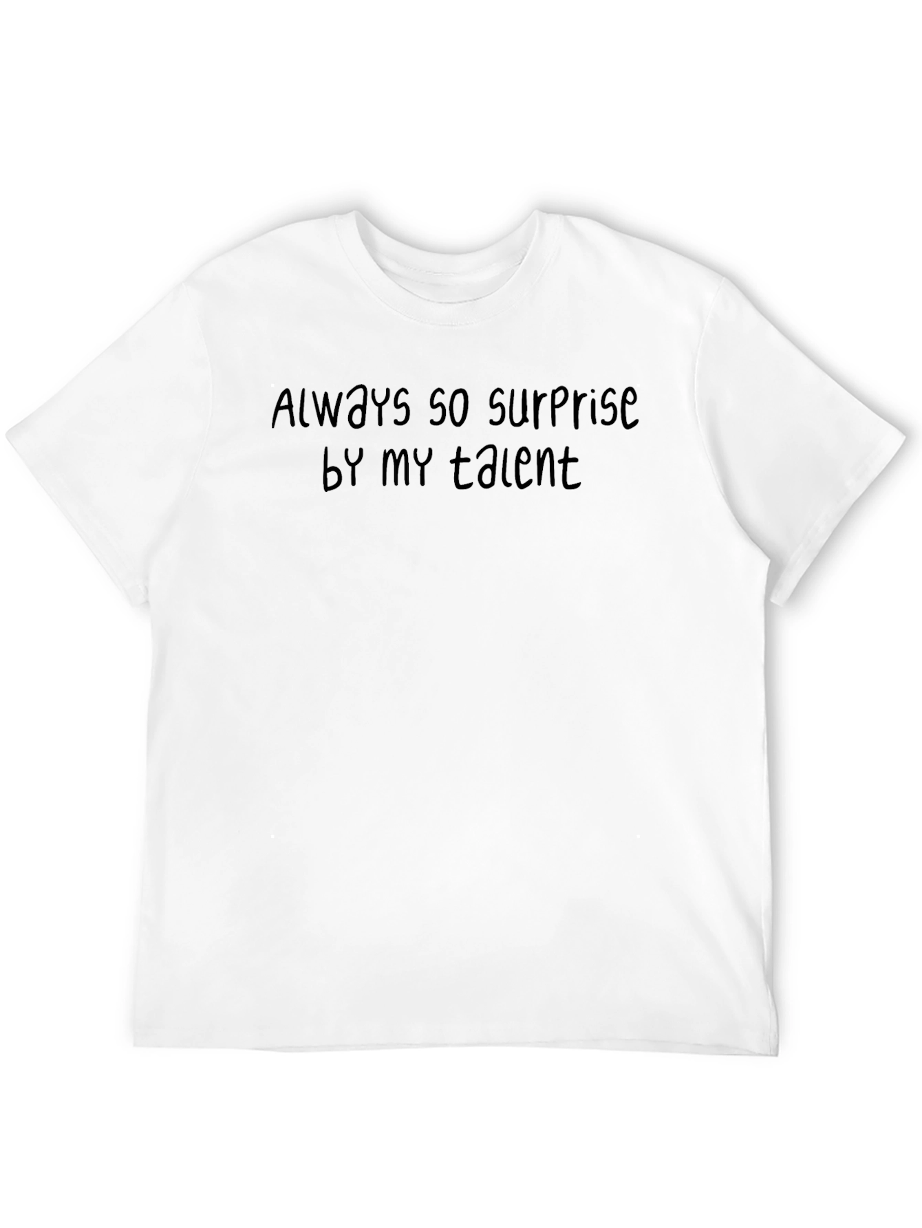 Always So Surprise By My Talent Tee