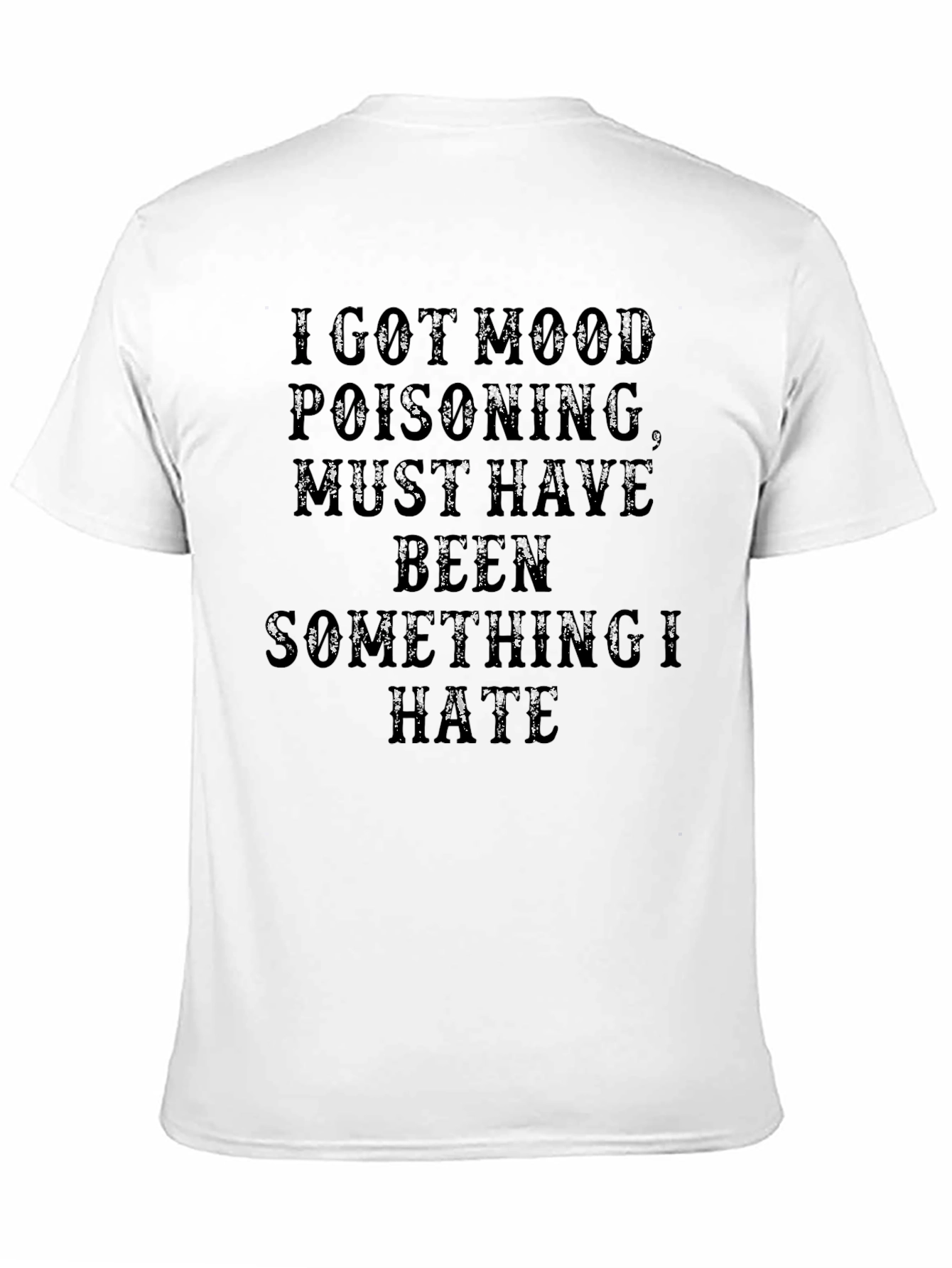 I Got Mood Poisoning T-Shirt - Funny Graphic Tee