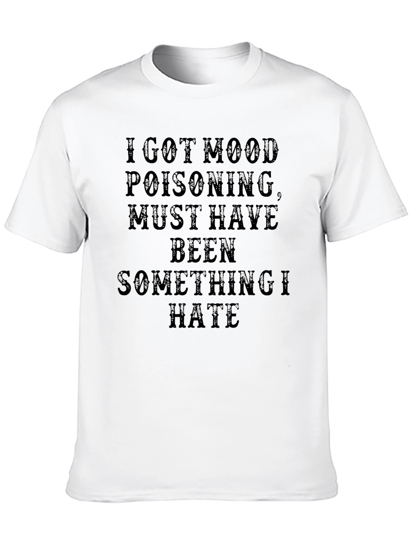 I Got Mood Poisoning T-Shirt - Funny Graphic Tee