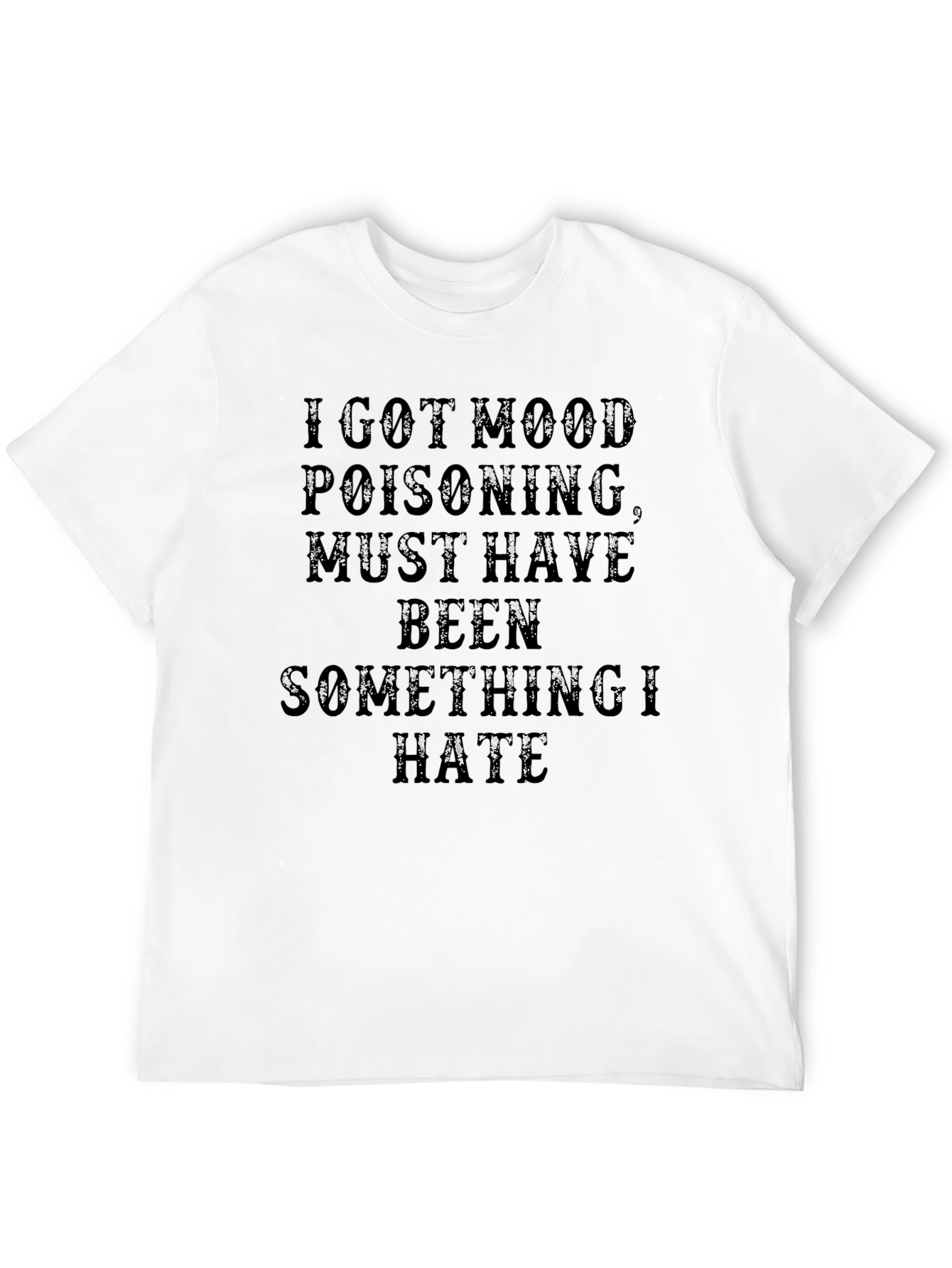 I Got Mood Poisoning T-Shirt - Funny Graphic Tee