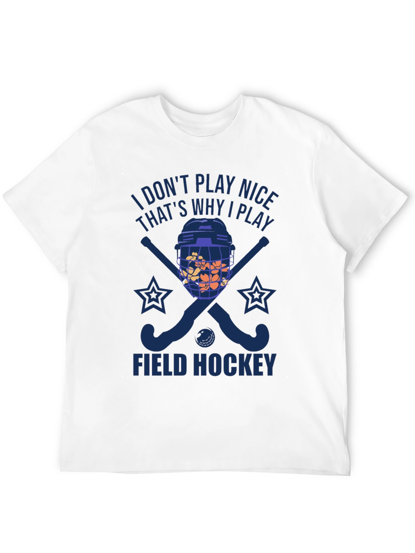 I Dont Play Nice Field Hockey T-Shirt