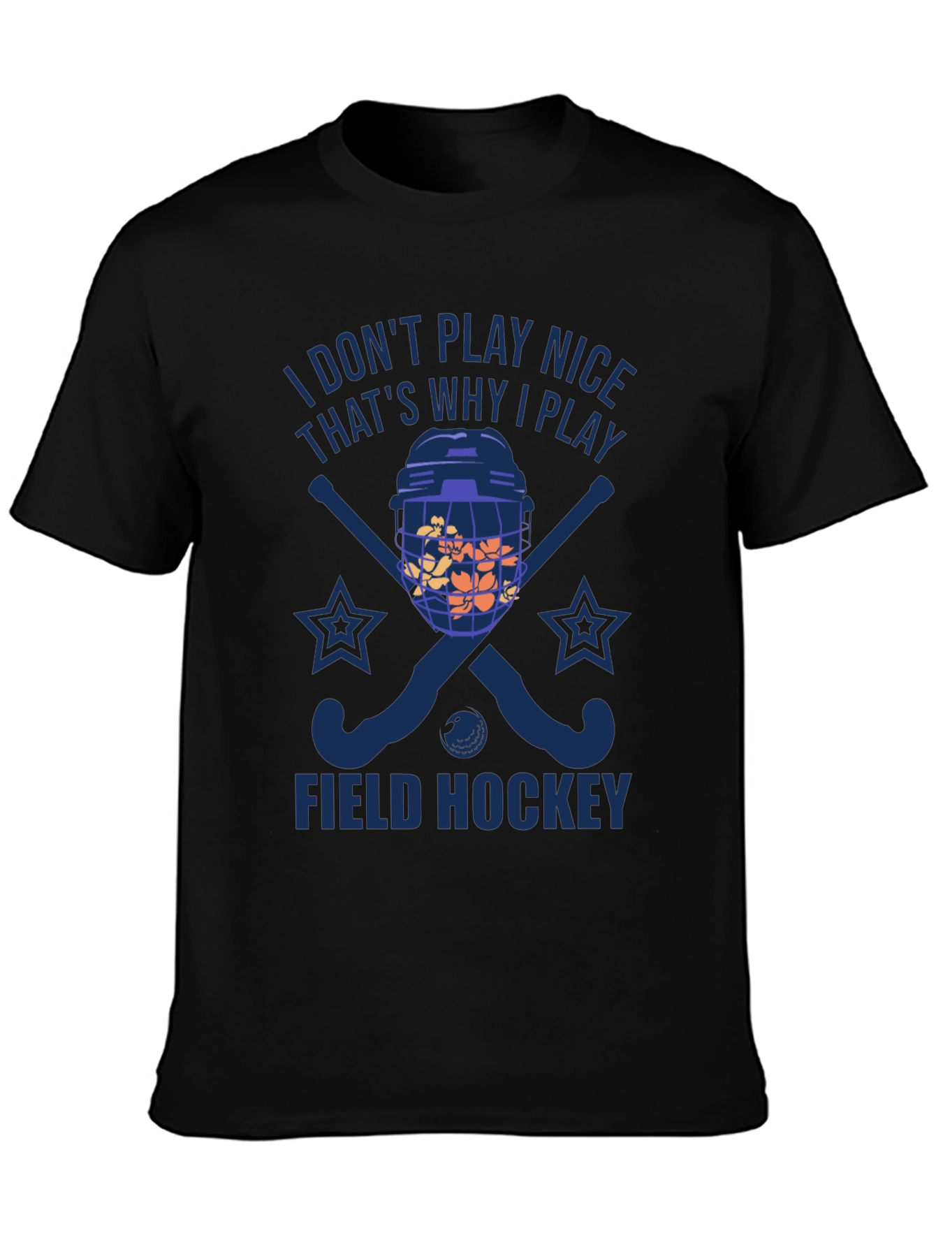 I Dont Play Nice Field Hockey T-Shirt