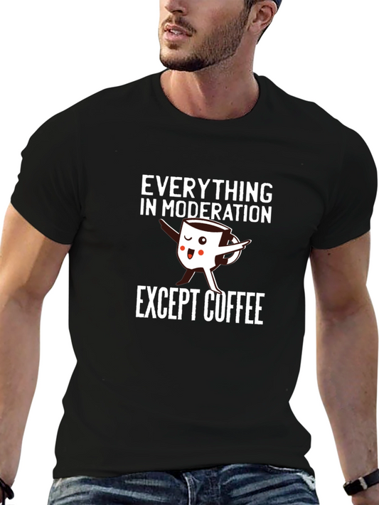 Everything in Moderation Except Coffee T-Shirt