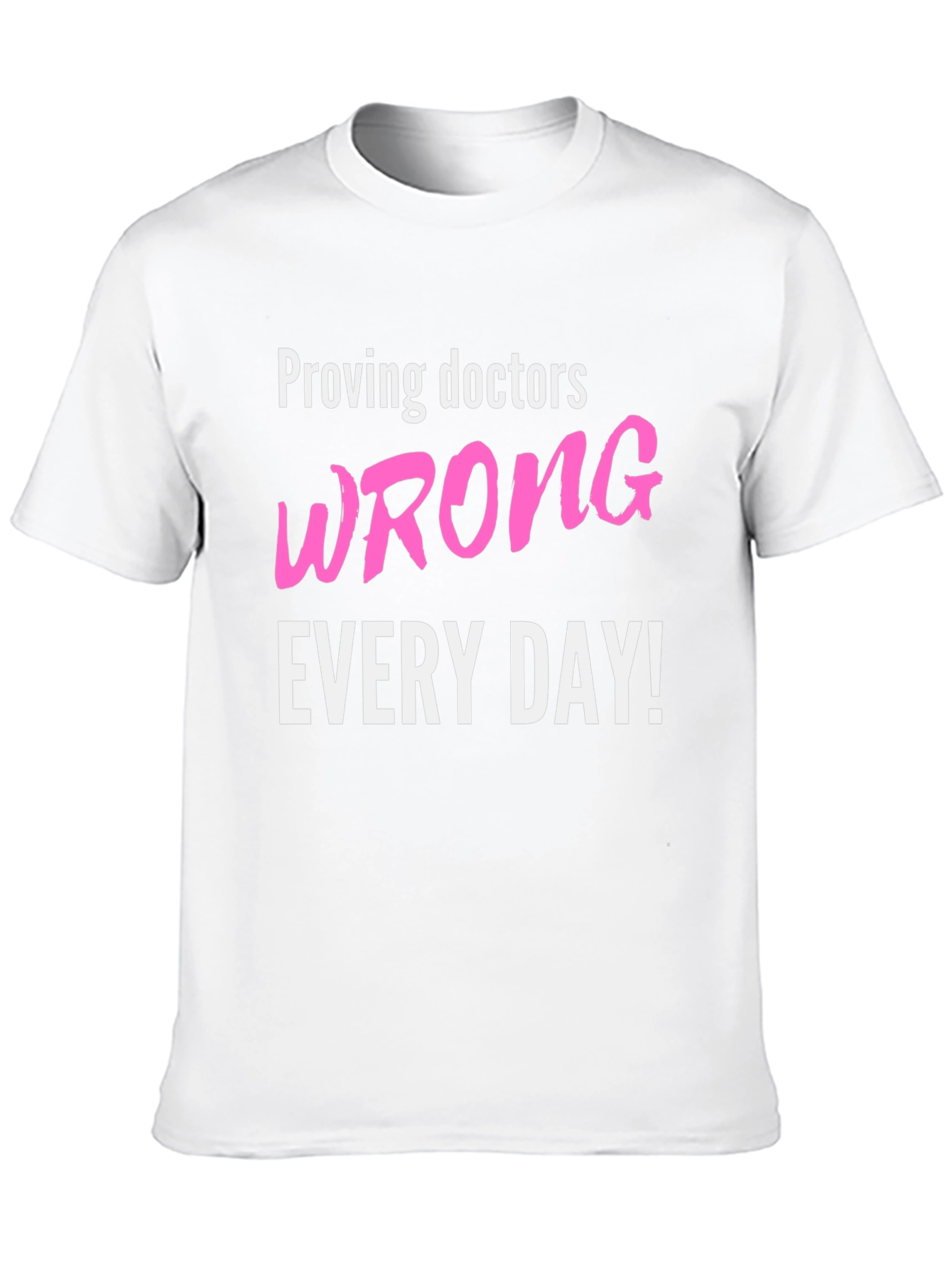 Proving Doctors Wrong T-Shirt - Funny Slogan Tee