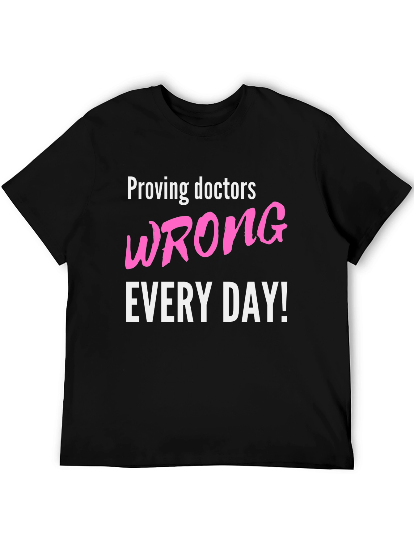 Proving Doctors Wrong T-Shirt - Funny Slogan Tee