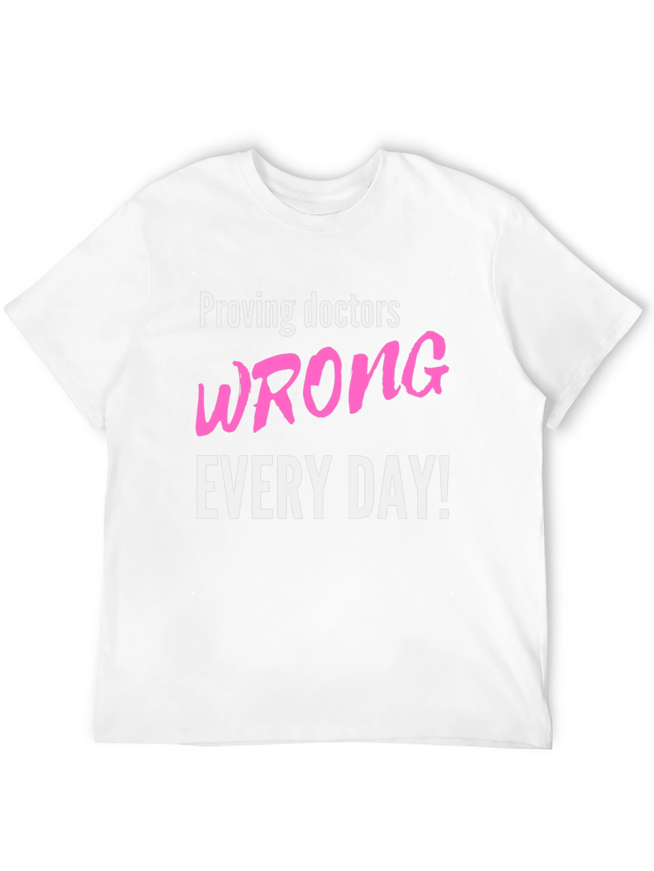 Proving Doctors Wrong T-Shirt - Funny Slogan Tee