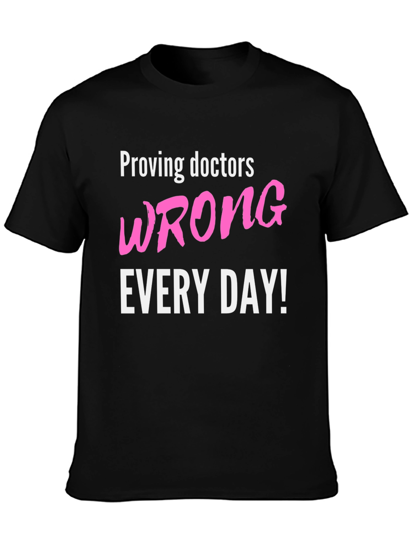 Proving Doctors Wrong T-Shirt - Funny Slogan Tee