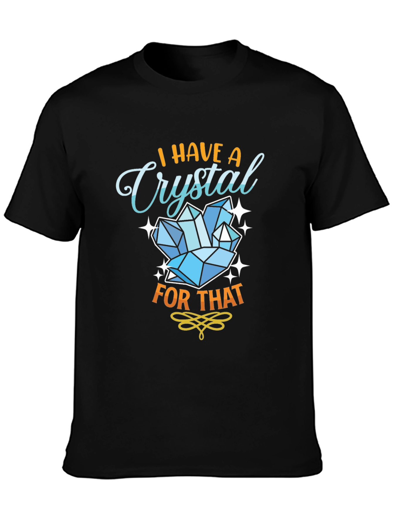 I Have A Crystal For That Black T-Shirt