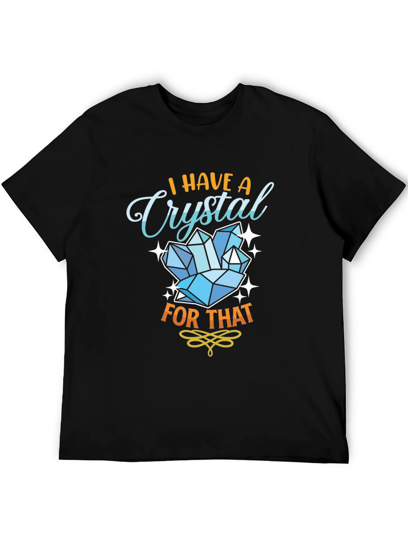 I Have A Crystal For That Black T-Shirt