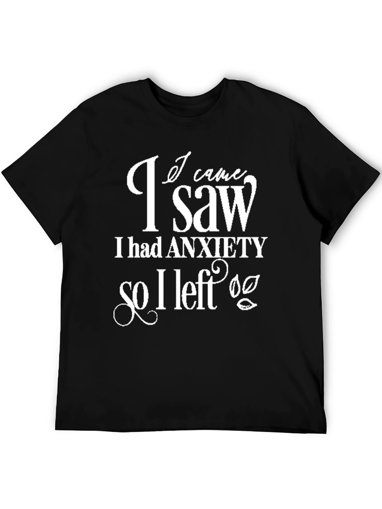 Anxiety T-Shirt I Came I Saw